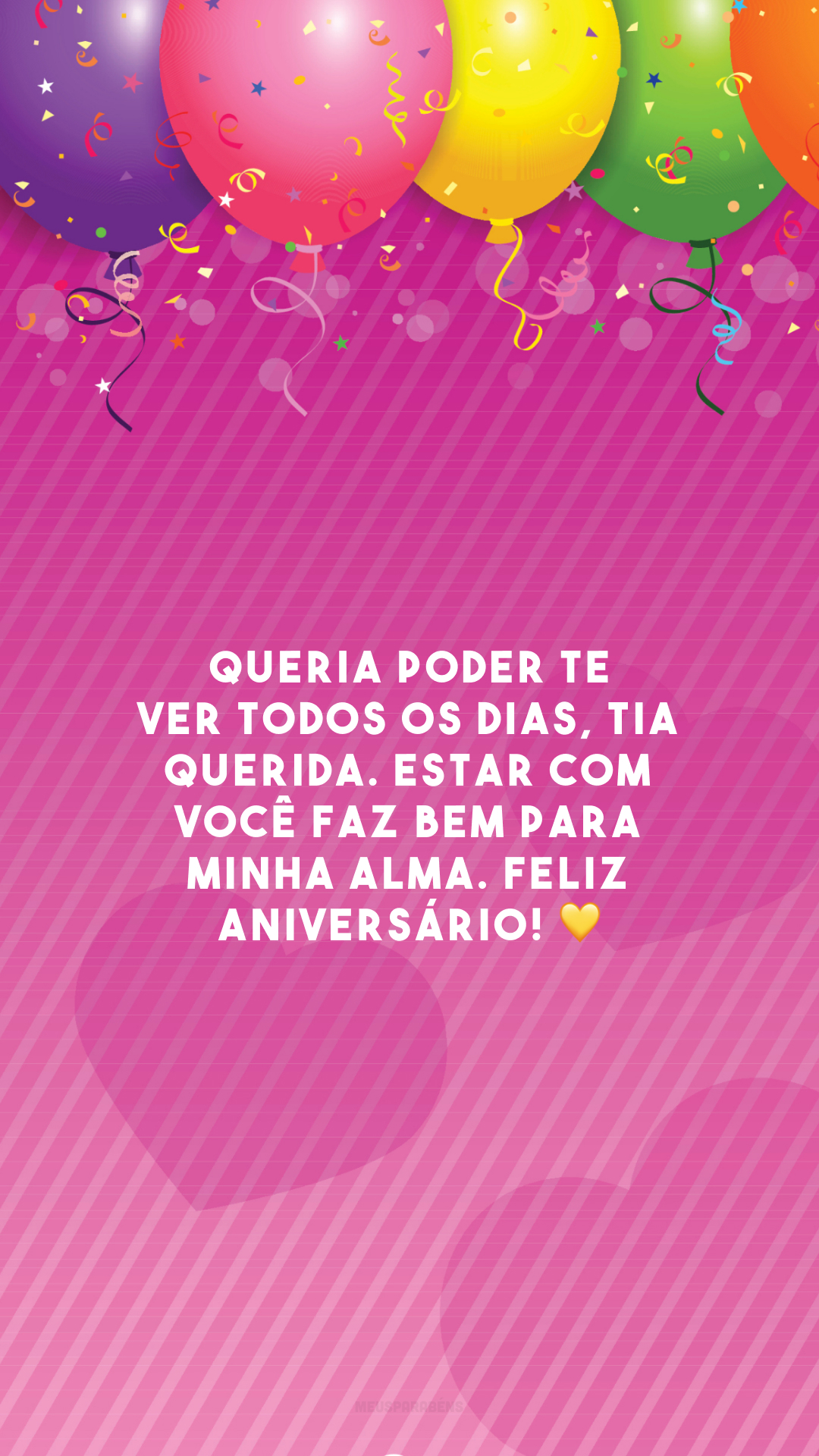 Queria poder te ver todos os dias, tia querida. Estar com você faz bem para minha alma. Feliz aniversário! 💛