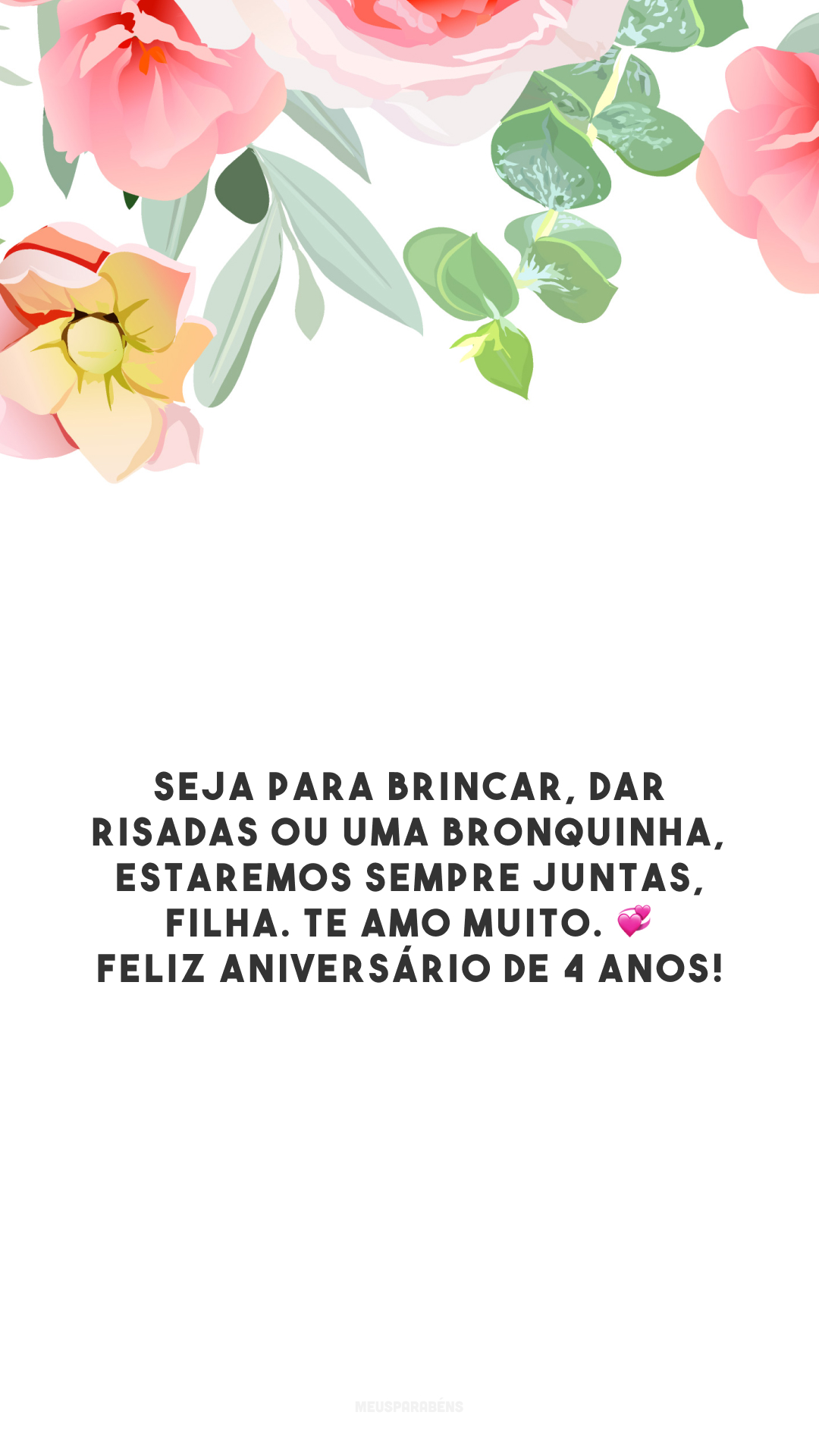 Seja para brincar, dar risadas ou uma bronquinha, estaremos sempre juntas, filha. Te amo muito. 💞 Feliz aniversário de 4 anos!