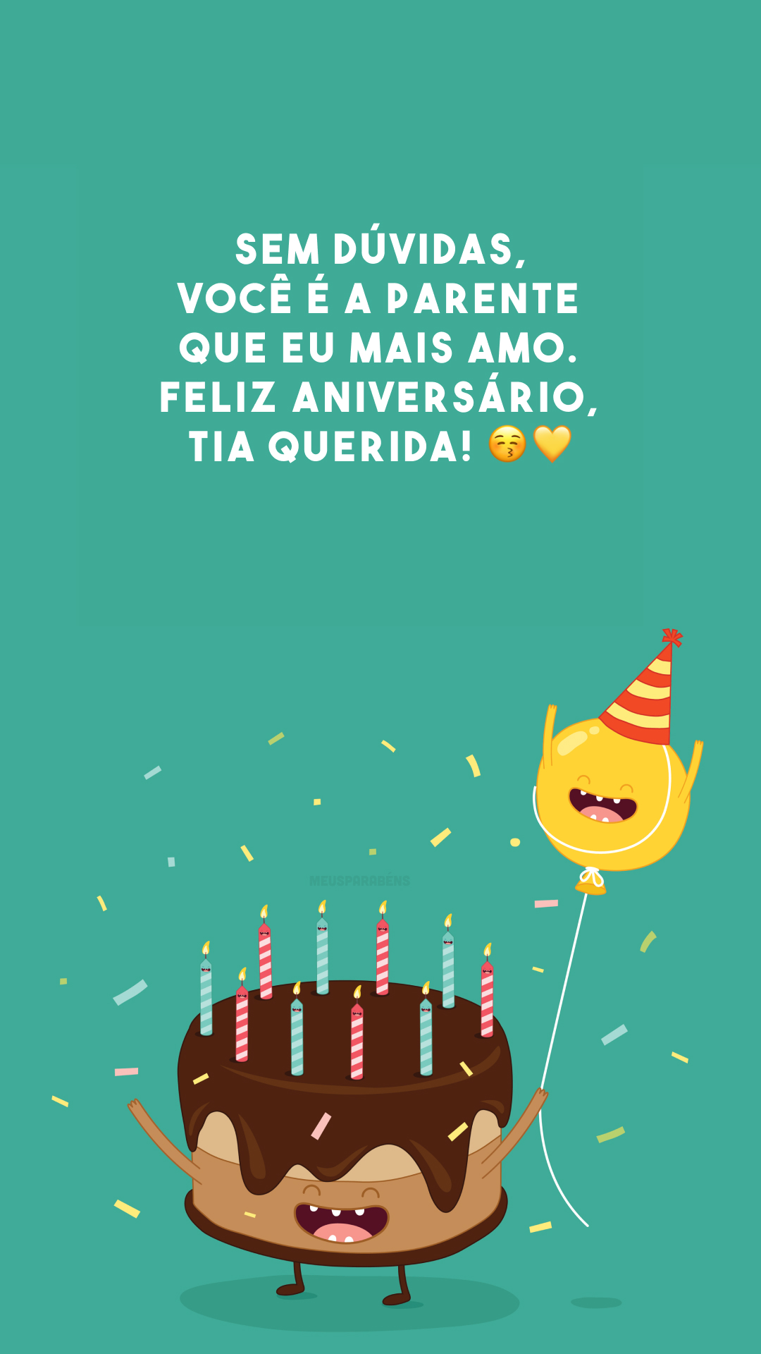 Sem dúvidas, você é a parente que eu mais amo. Feliz aniversário, tia querida! 😚💛