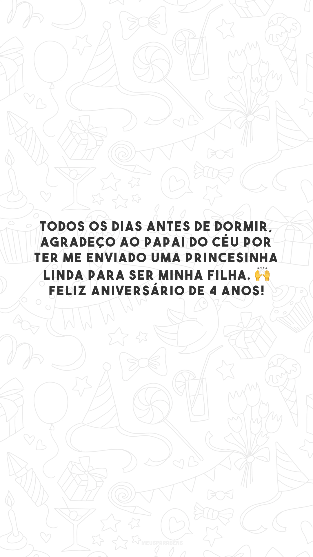 Todos os dias antes de dormir, agradeço ao papai do céu por ter me enviado uma princesinha linda para ser minha filha. 🙌 Feliz aniversário de 4 anos!