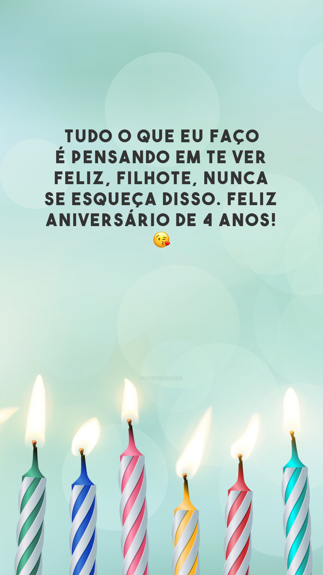 Tudo o que eu faço é pensando em te ver feliz, filhote, nunca se esqueça disso. Feliz aniversário de 4 anos! 😘