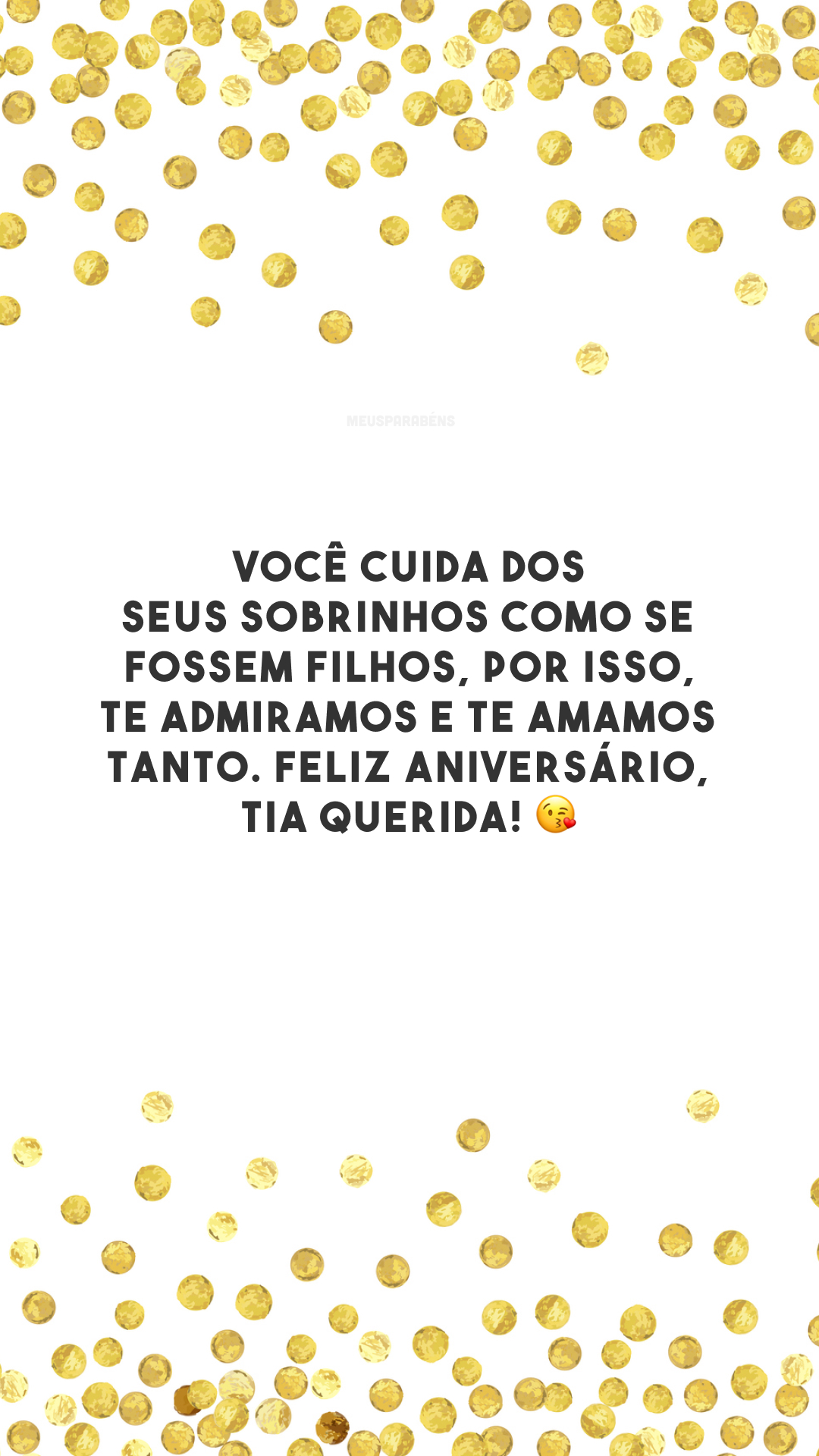 Você cuida dos seus sobrinhos como se fossem filhos, por isso, te admiramos e te amamos tanto. Feliz aniversário, tia querida! 😘