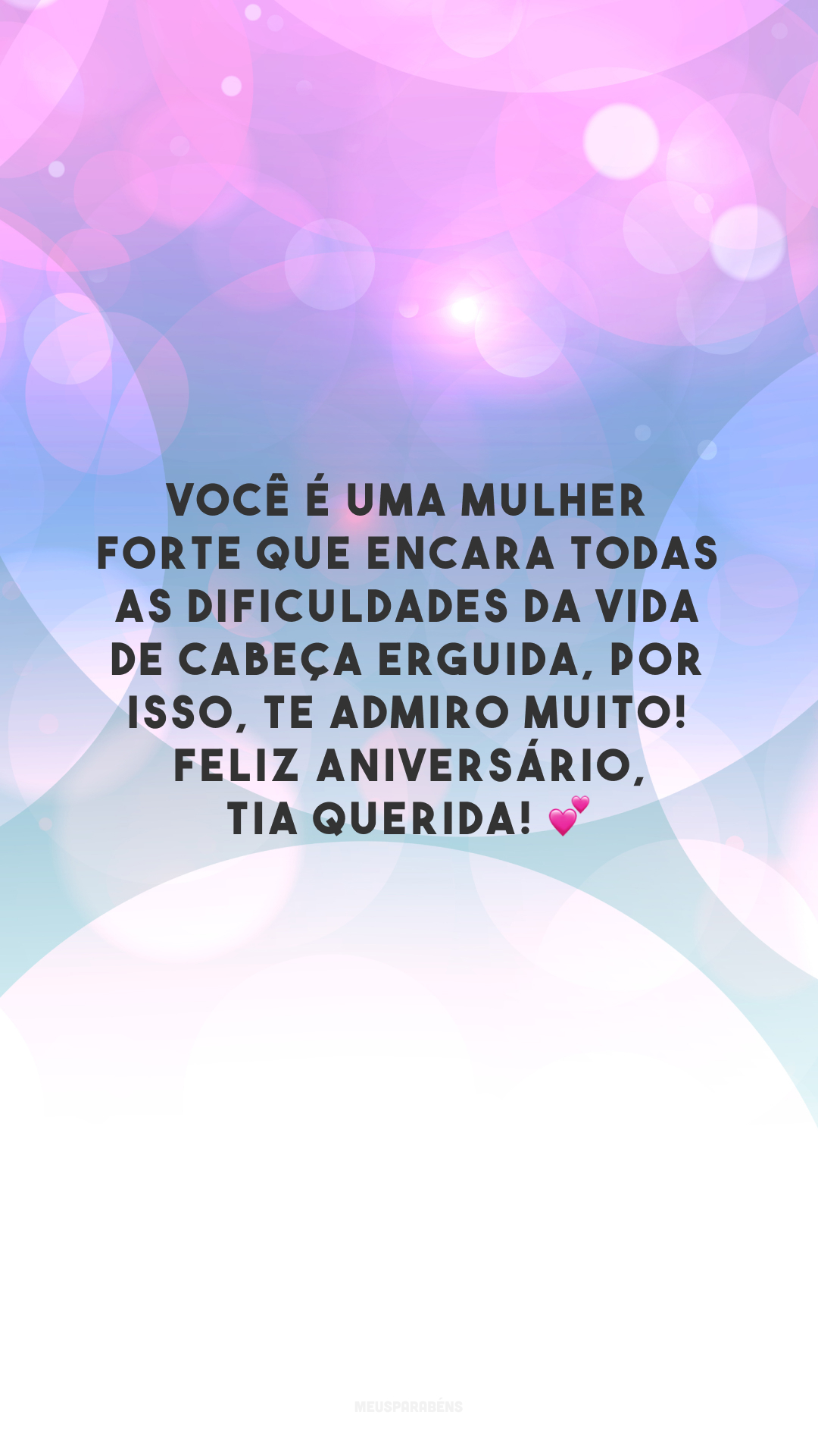 Você é uma mulher forte que encara todas as dificuldades da vida de cabeça erguida, por isso, te admiro muito! Feliz aniversário, tia querida! 💕