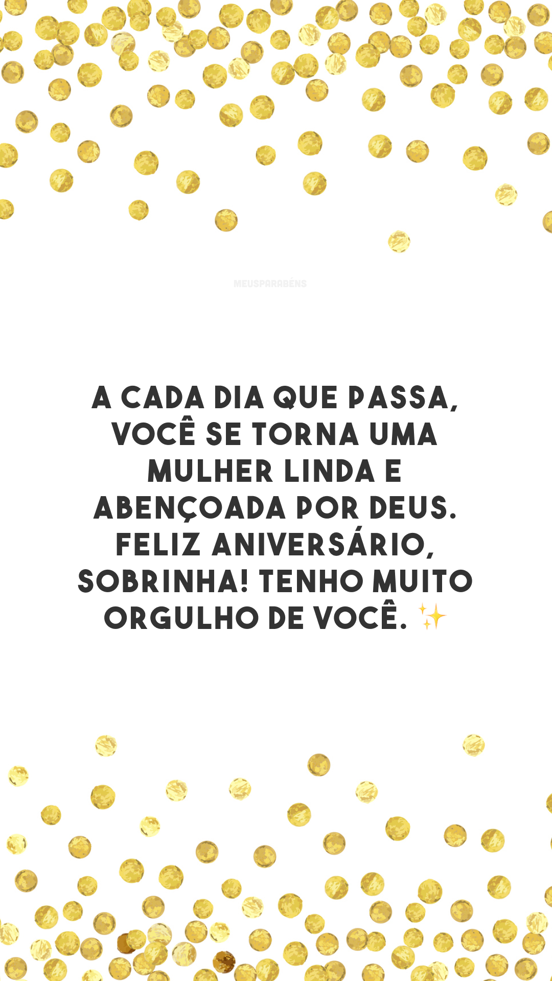 A cada dia que passa, você se torna uma mulher linda e abençoada por Deus. Feliz aniversário, sobrinha! Tenho muito orgulho de você. ✨