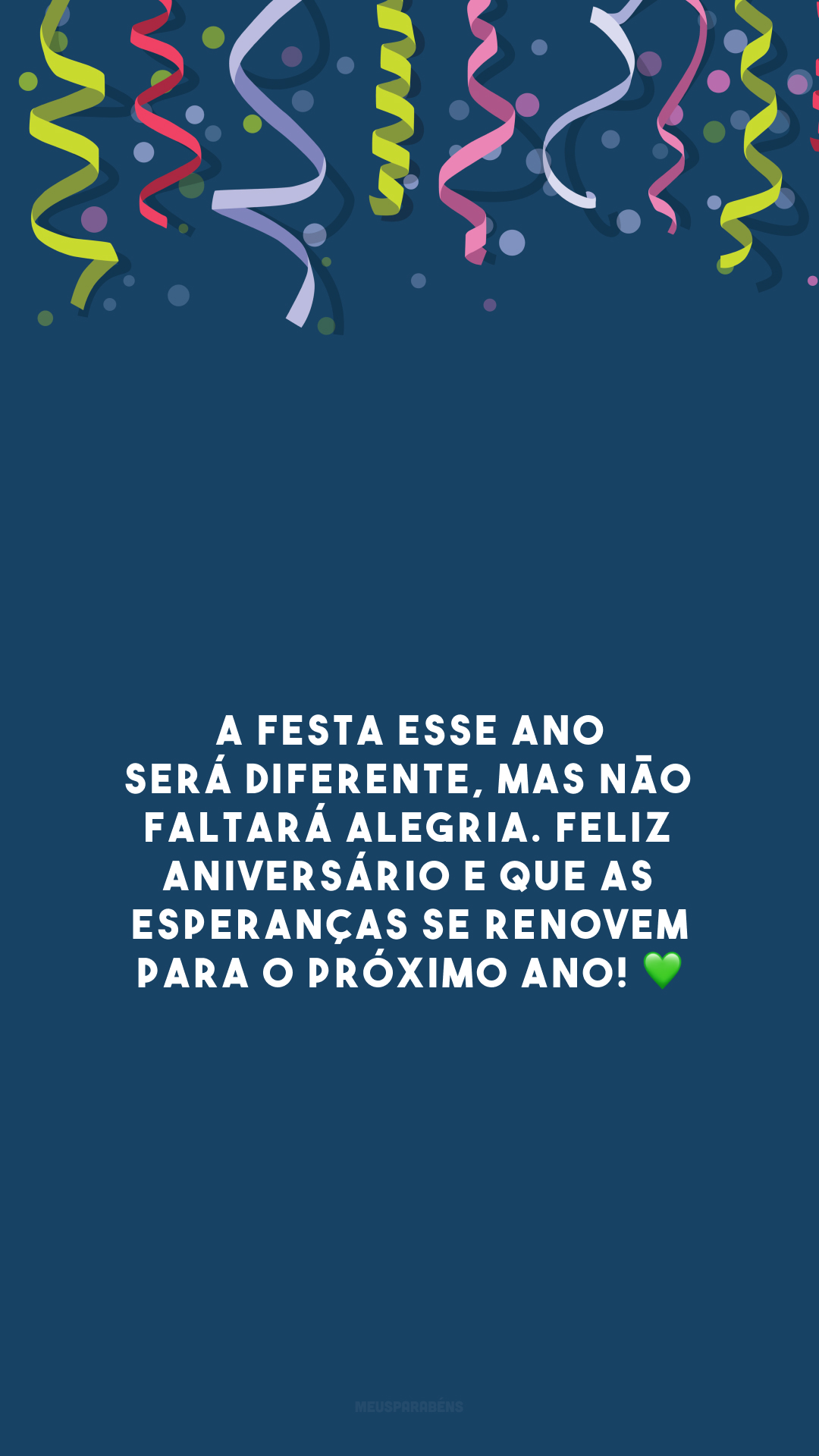 A festa esse ano será diferente, mas não faltará alegria. Feliz aniversário e que as esperanças se renovem para o próximo ano! 💚