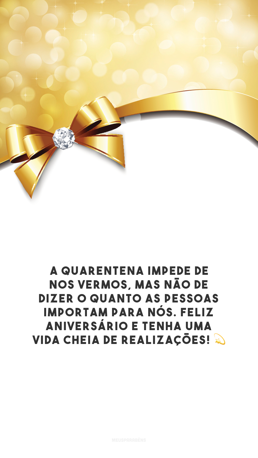 A quarentena impede de nos vermos, mas não de dizer o quanto as pessoas importam para nós. Feliz aniversário e tenha uma vida cheia de realizações! 💫