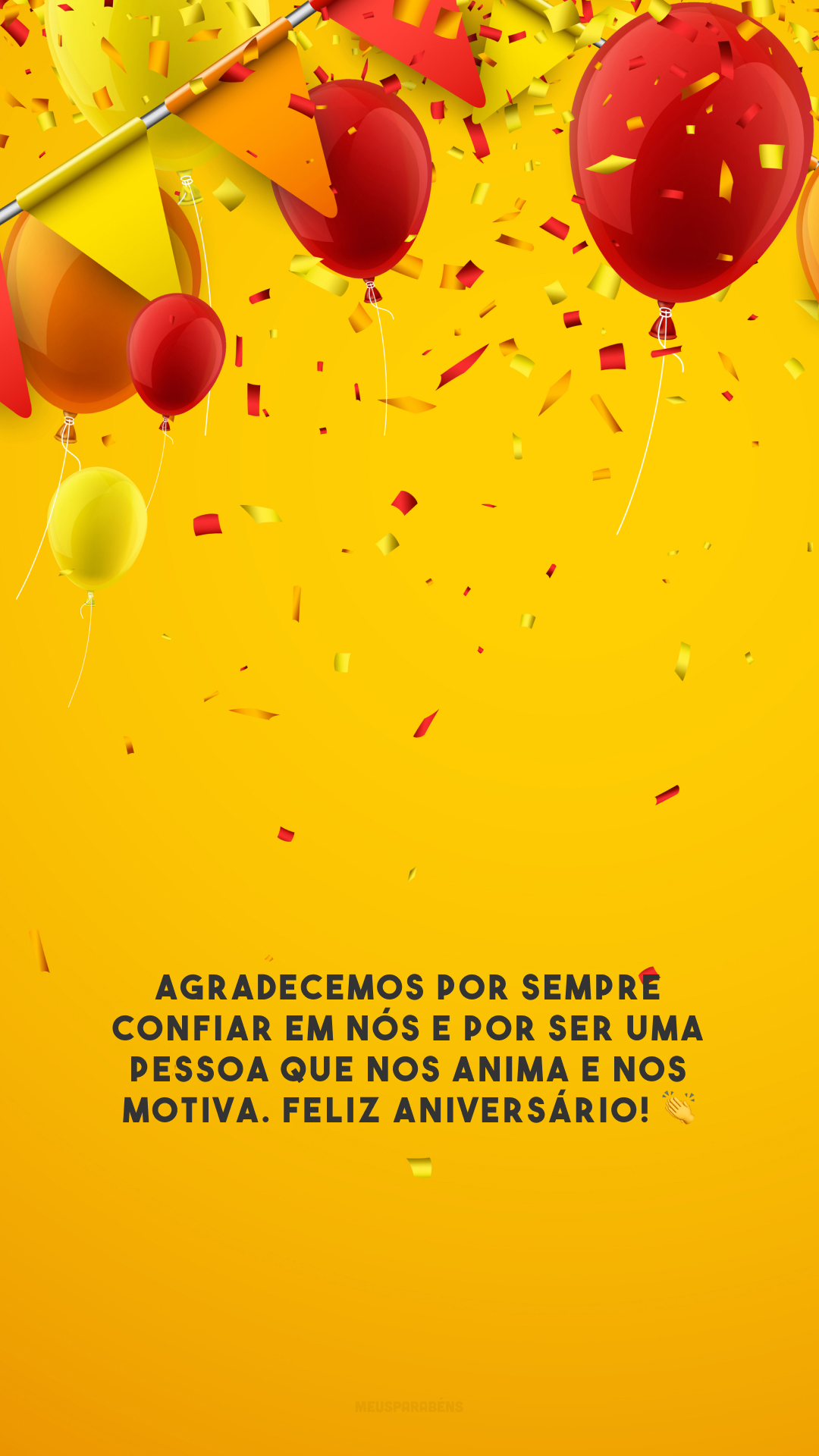 Agradecemos por sempre confiar em nós e por ser uma pessoa que nos anima e nos motiva. Feliz aniversário! 👏