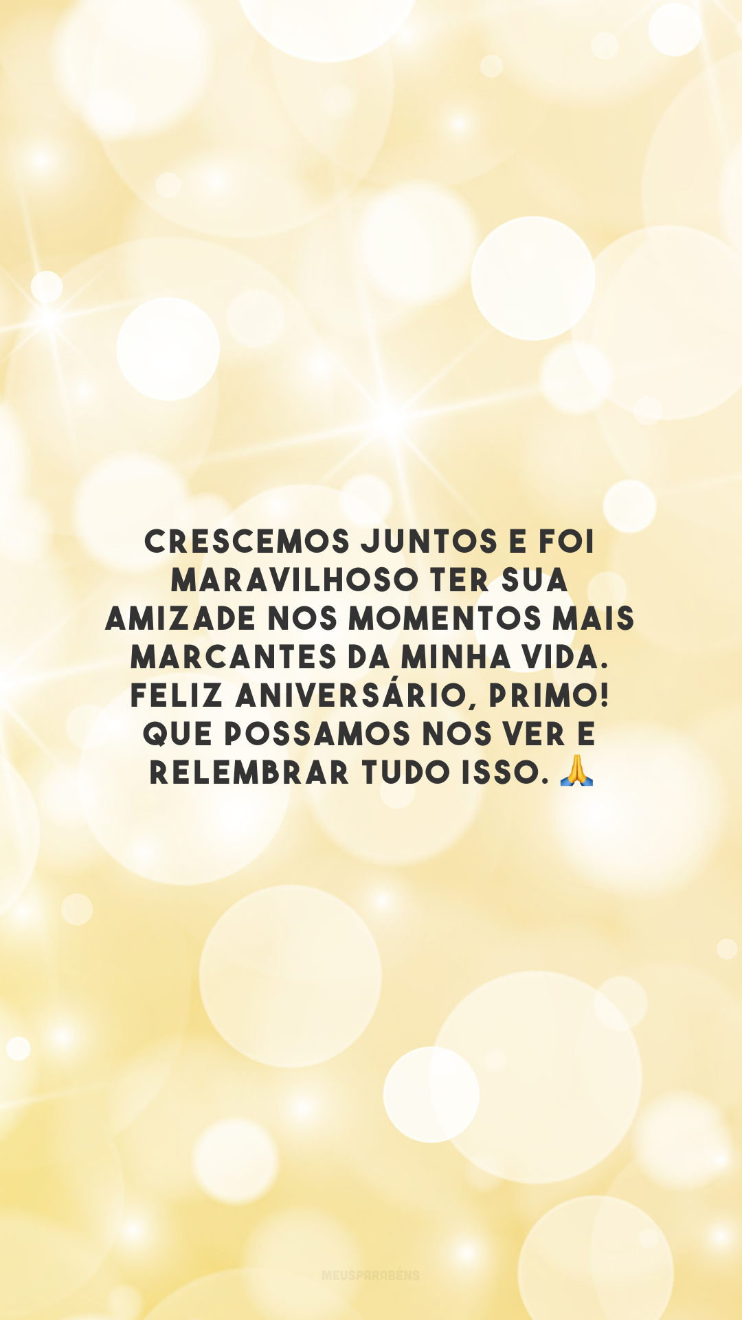 Crescemos juntos e foi maravilhoso ter sua amizade nos momentos mais marcantes da minha vida. Feliz aniversário, primo! Que possamos nos ver e relembrar tudo isso. 🙏