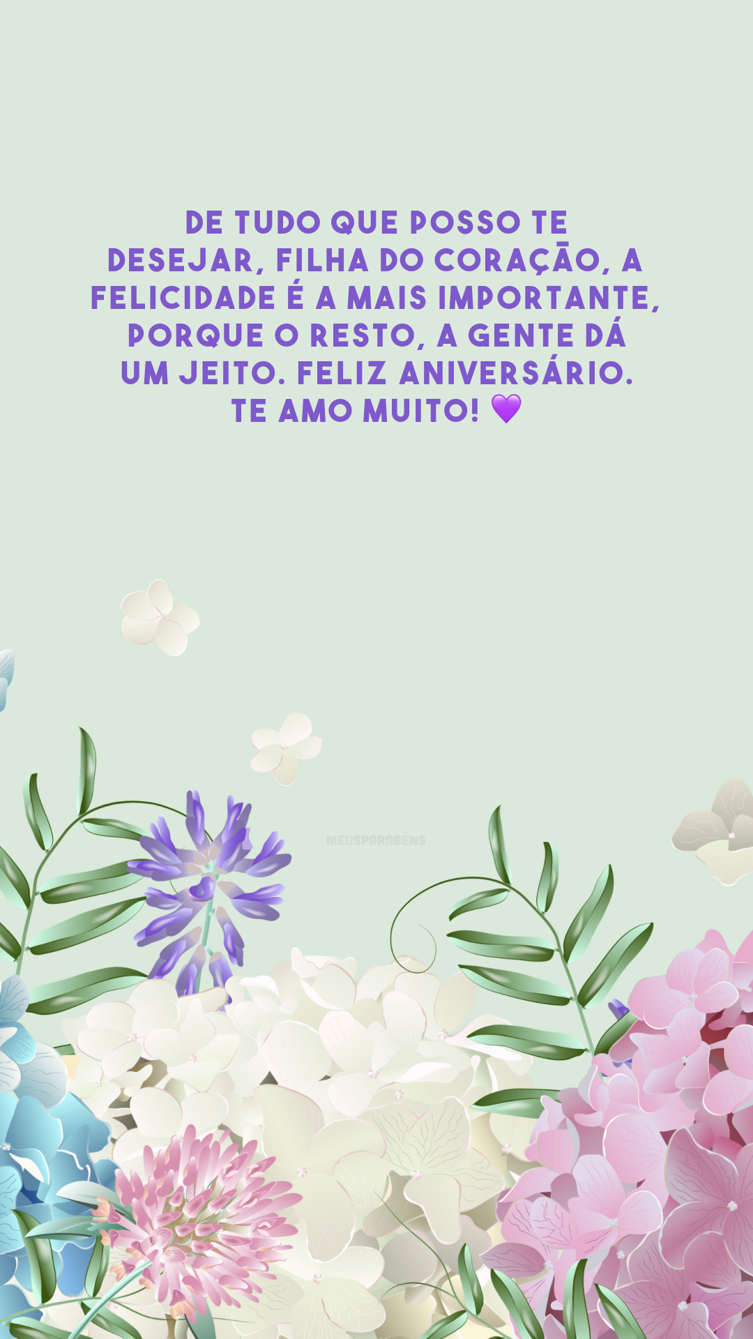 De tudo que posso te desejar, filha do coração, a felicidade é a mais importante, porque o resto, a gente dá um jeito. Feliz aniversário. Te amo muito! 💜