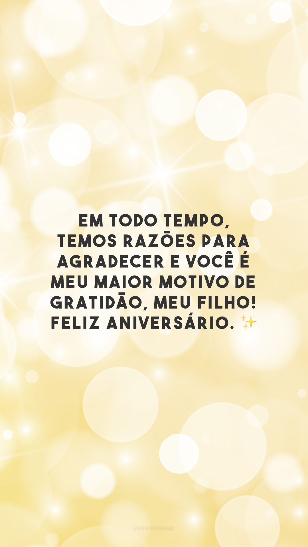 Em todo tempo, temos razões para agradecer e você é meu maior motivo de gratidão, meu filho! Feliz aniversário. ✨