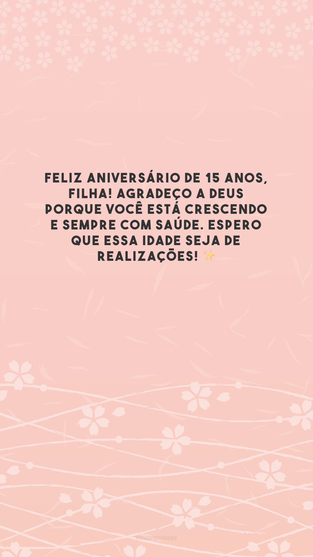 Feliz aniversário de 15 anos, filha! Agradeço a Deus porque você está crescendo e sempre com saúde. Espero que essa idade seja de realizações! ✨