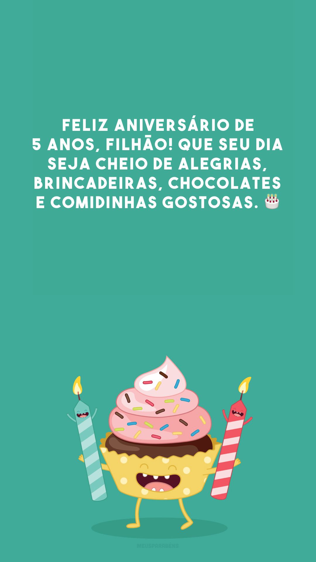 Feliz aniversário de 5 anos, filhão! Que seu dia seja cheio de alegrias, brincadeiras, chocolates e comidinhas gostosas. 🎂