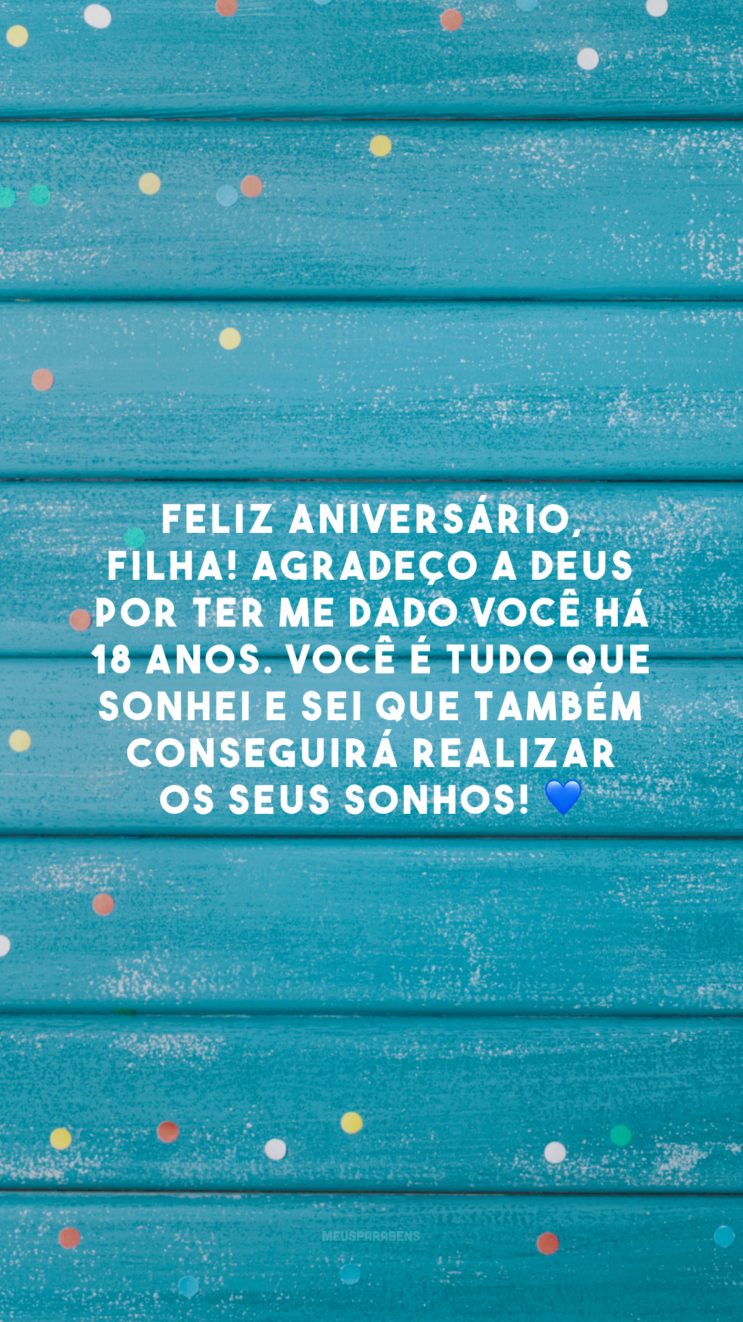 Feliz aniversário, filha! Agradeço a Deus por ter me dado você há 18 anos. Você é tudo que sonhei e sei que também conseguirá realizar os seus sonhos! 💙