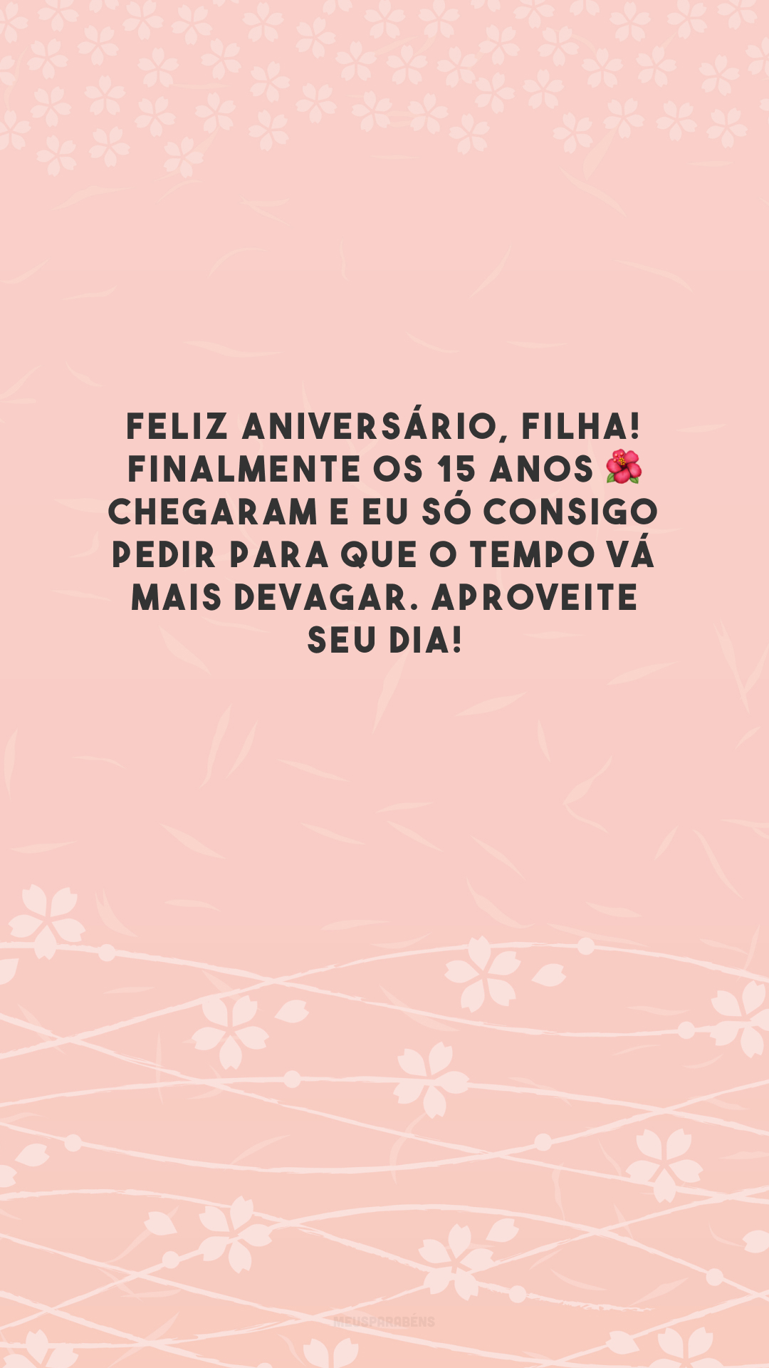 Feliz aniversário, filha! Finalmente os 15 anos 🌺chegaram e eu só consigo pedir para que o tempo vá mais devagar. Aproveite seu dia!