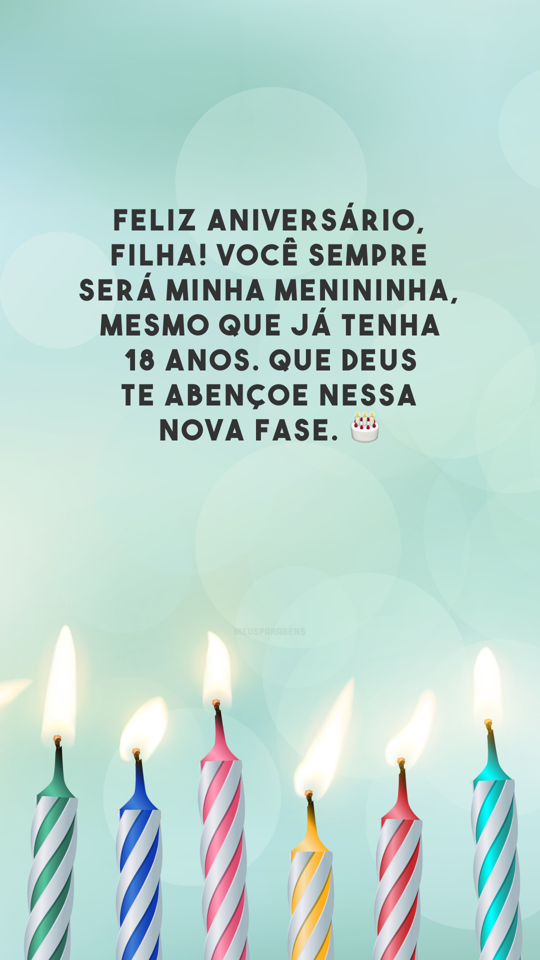 Feliz aniversário, filha! Você sempre será minha menininha, mesmo que já tenha 18 anos. Que Deus te abençoe nessa nova fase. 🎂