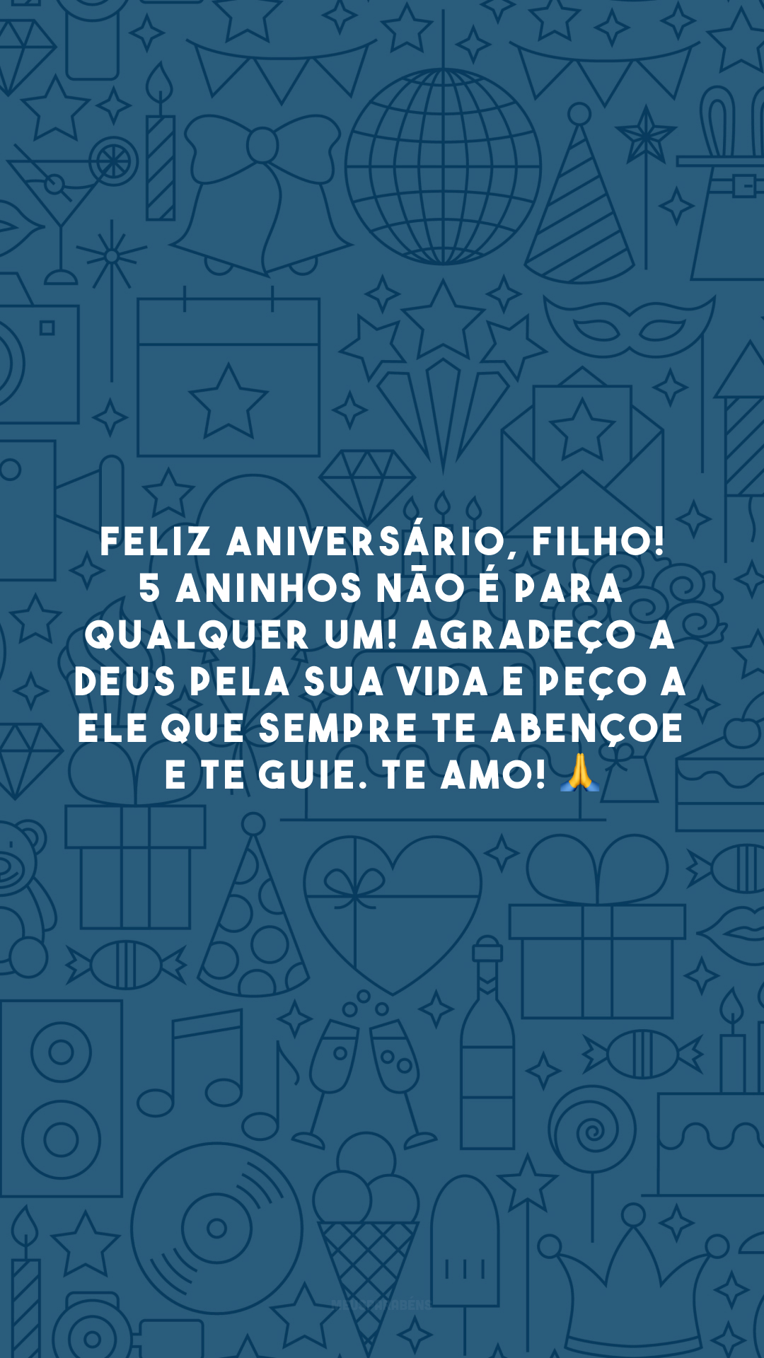 Feliz aniversário, filho! 5 aninhos não é para qualquer um! Agradeço a Deus pela sua vida e peço a Ele que sempre te abençoe e te guie. Te amo! 🙏