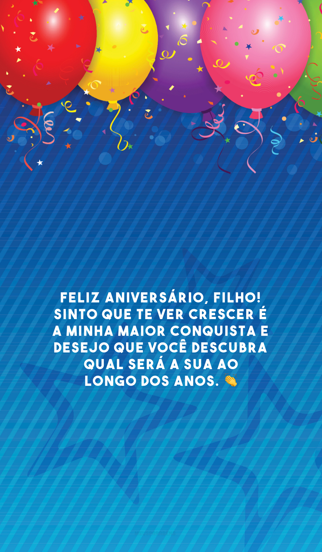 Feliz aniversário, filho! Sinto que te ver crescer é a minha maior conquista e desejo que você descubra qual será a sua ao longo dos anos. 👏