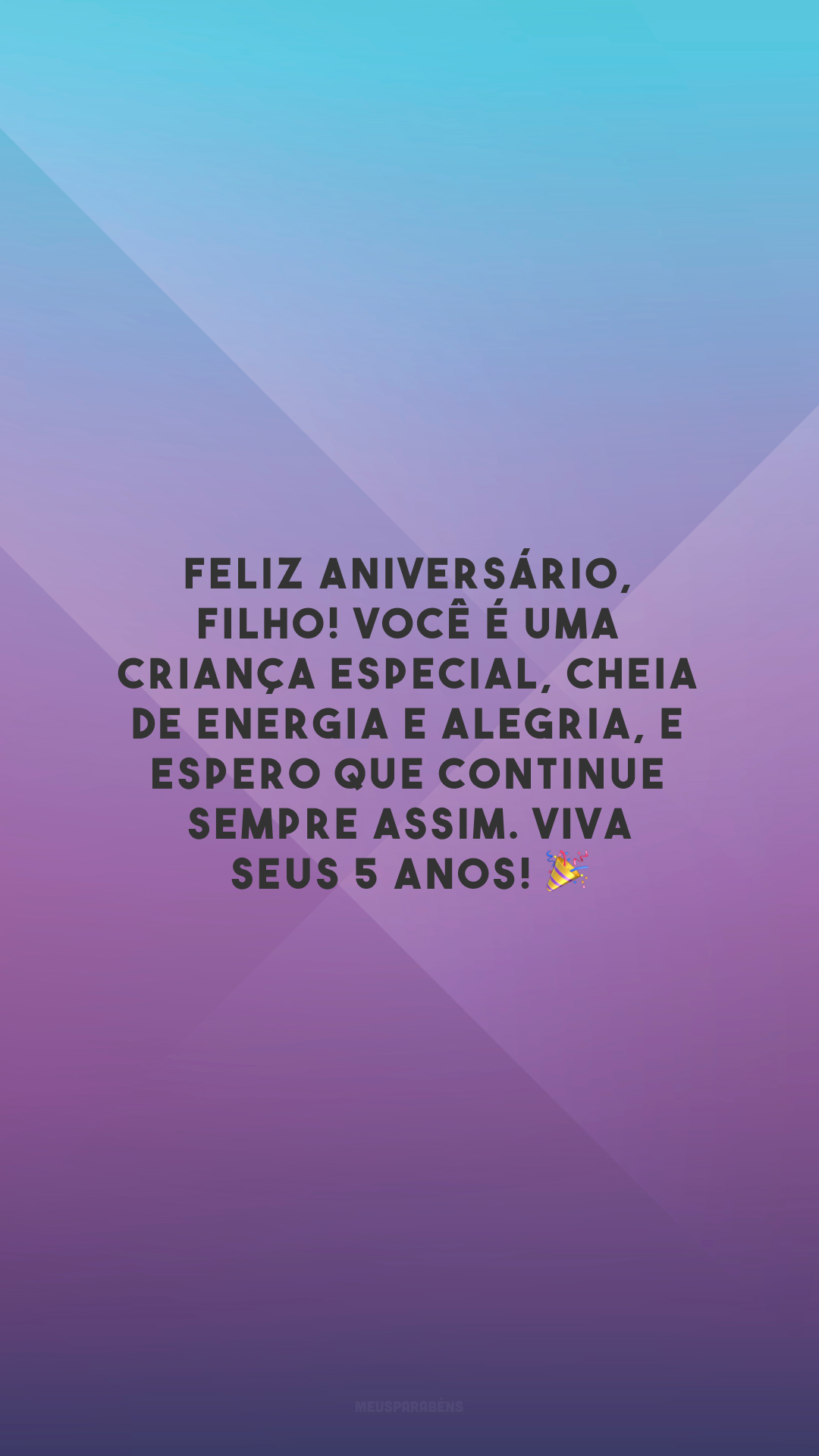 Feliz aniversário, filho! Você é uma criança especial, cheia de energia e alegria, e espero que continue sempre assim. Viva seus 5 anos! 🎉