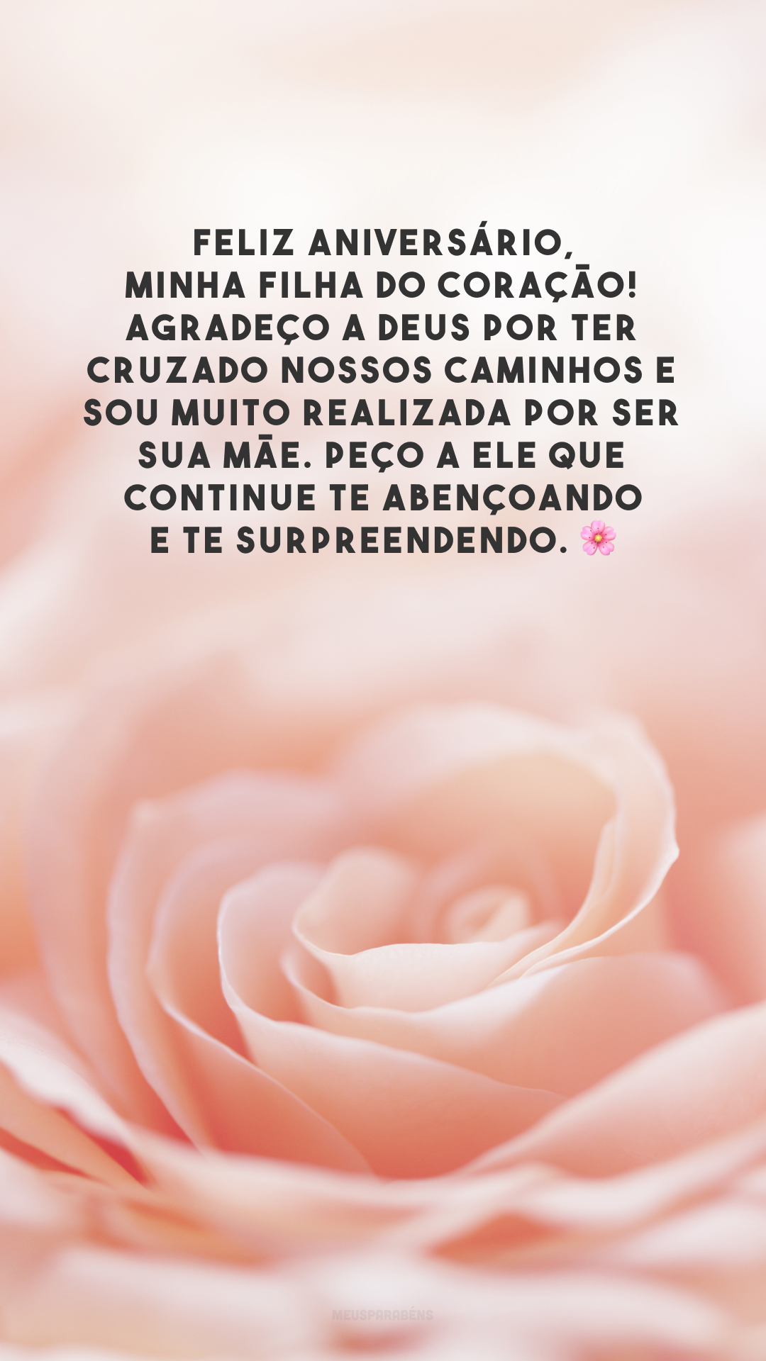 Feliz aniversário, minha filha do coração! Agradeço a Deus por ter cruzado nossos caminhos e sou muito realizada por ser sua mãe. Peço a Ele que continue te abençoando e te surpreendendo. 🌸