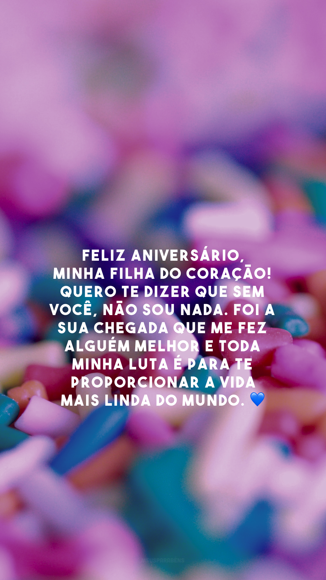 Feliz aniversário, minha filha do coração! Quero te dizer que sem você, não sou nada. Foi a sua chegada que me fez alguém melhor e toda minha luta é para te proporcionar a vida mais linda do mundo. 💙