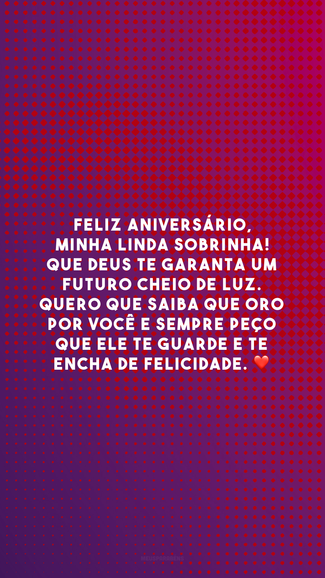 Feliz aniversário, minha linda sobrinha! Que Deus te garanta um futuro cheio de luz. Quero que saiba que oro por você e sempre peço que Ele te guarde e te encha de felicidade. ❤️