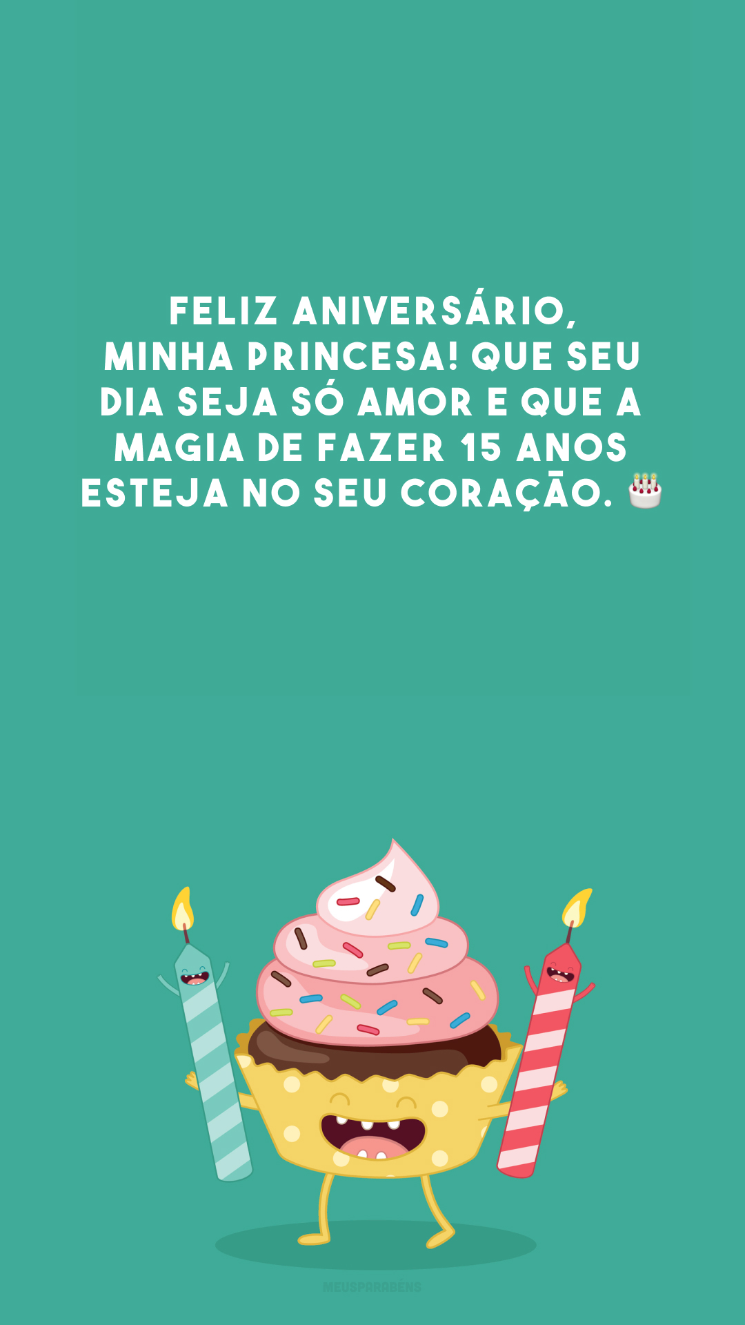 Feliz aniversário, minha princesa! Que seu dia seja só amor e que a magia de fazer 15 anos esteja no seu coração. 🎂