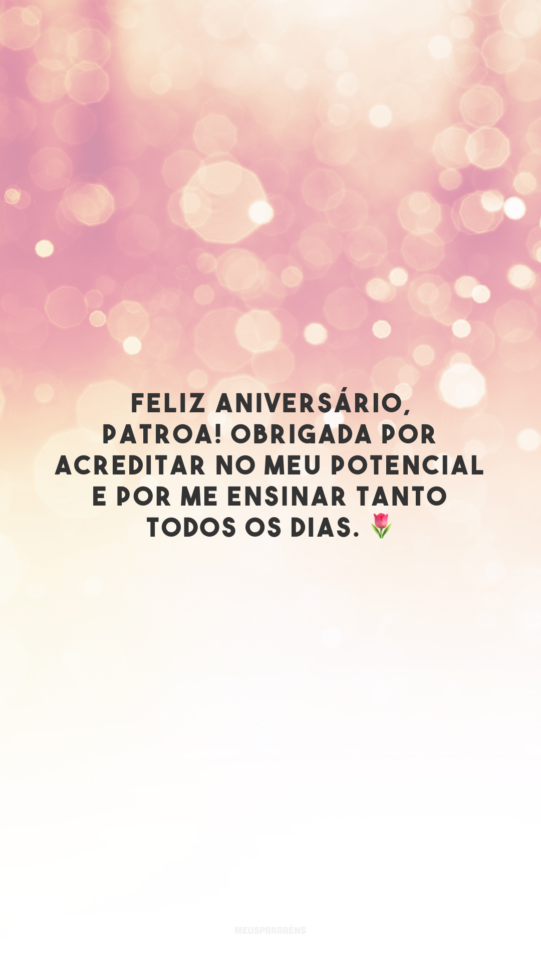 Feliz aniversário, patroa! Obrigada por acreditar no meu potencial e por me ensinar tanto todos os dias. 🌷