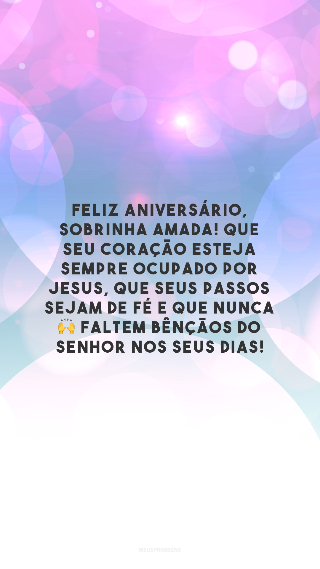 Feliz aniversário, sobrinha amada! Que seu coração esteja sempre ocupado por Jesus, que seus passos sejam de fé e que nunca 🙌 faltem bênçãos do Senhor nos seus dias!