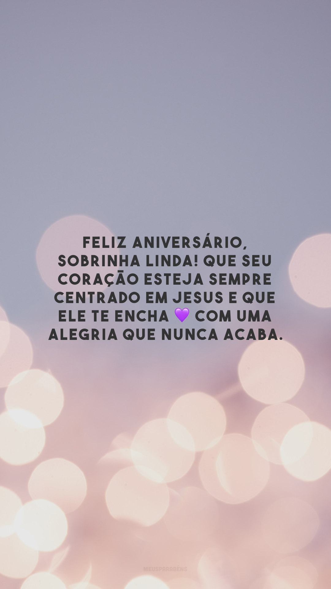 Feliz aniversário, sobrinha linda! Que seu coração esteja sempre centrado em Jesus e que Ele te encha 💜 com uma alegria que nunca acaba. 