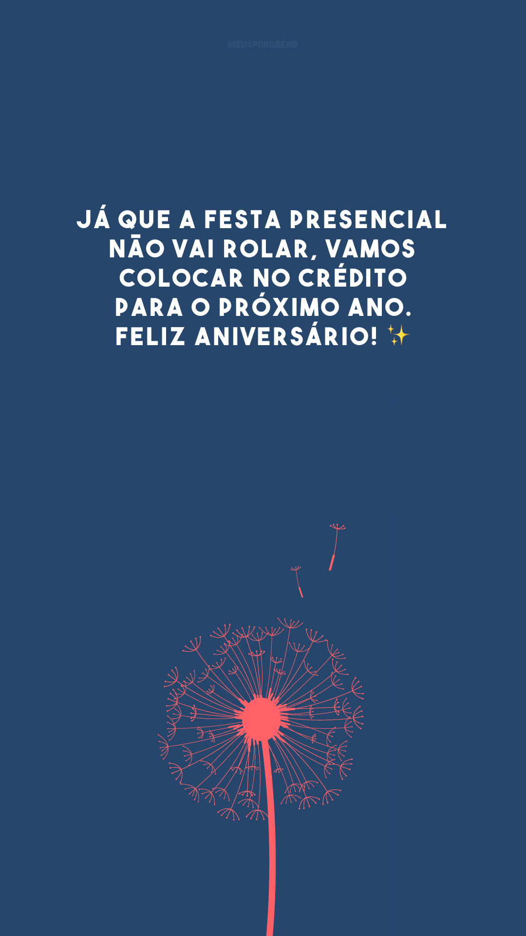 Já que a festa presencial não vai rolar, vamos colocar no crédito para o próximo ano. Feliz aniversário! ✨