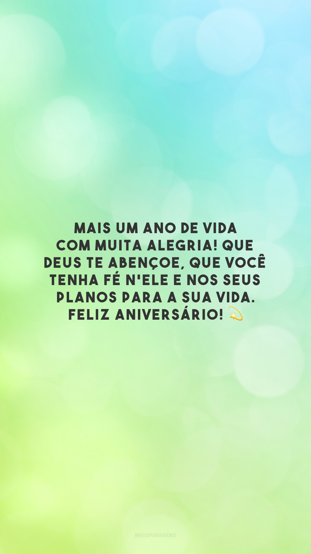 Mais um ano de vida com muita alegria! Que Deus te abençoe, que você tenha fé n'Ele e nos Seus planos para a sua vida. Feliz aniversário! 💫