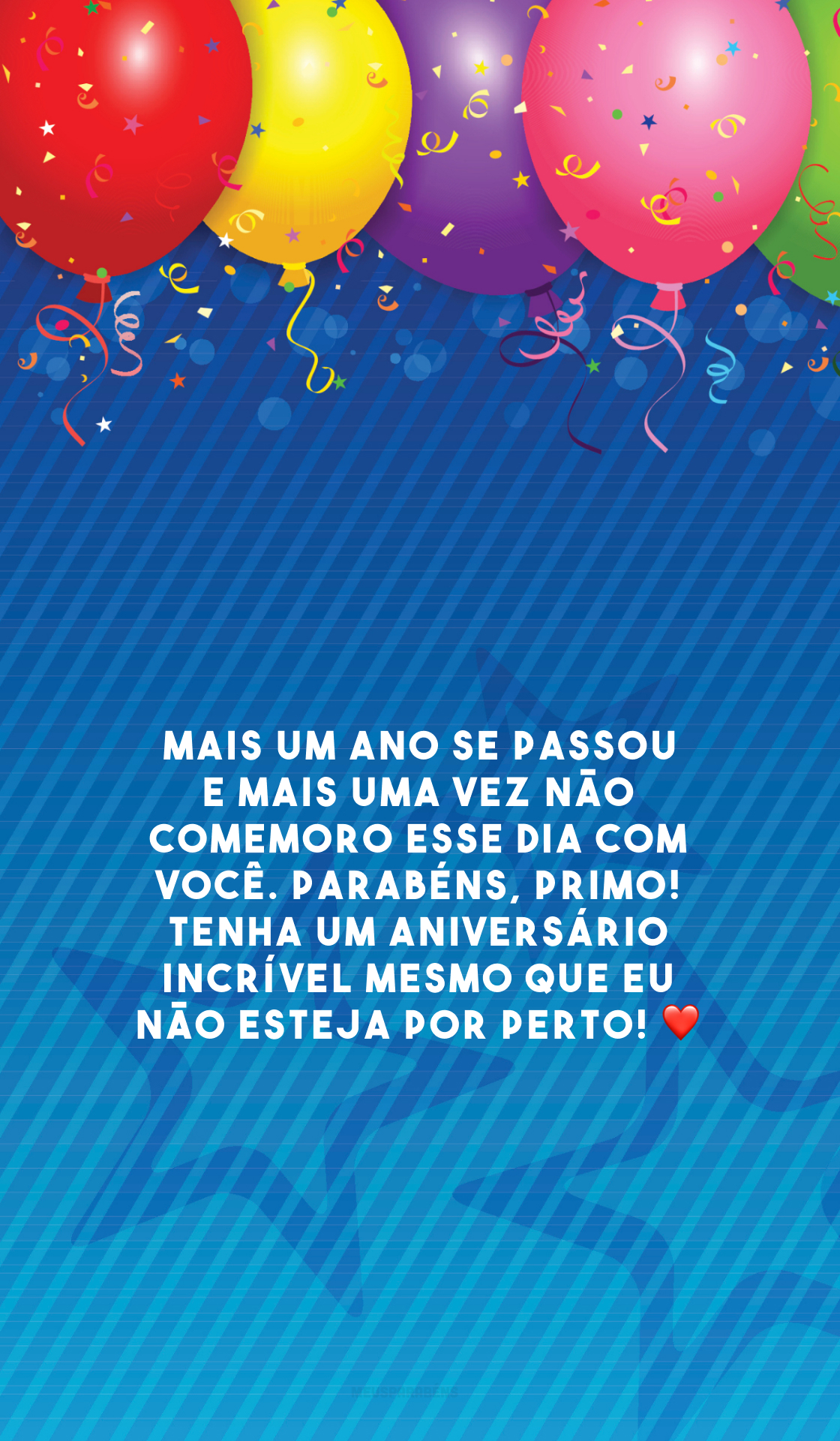 Mais um ano se passou e mais uma vez não comemoro esse dia com você. Parabéns, primo! Tenha um aniversário incrível mesmo que eu não esteja por perto! ❤️