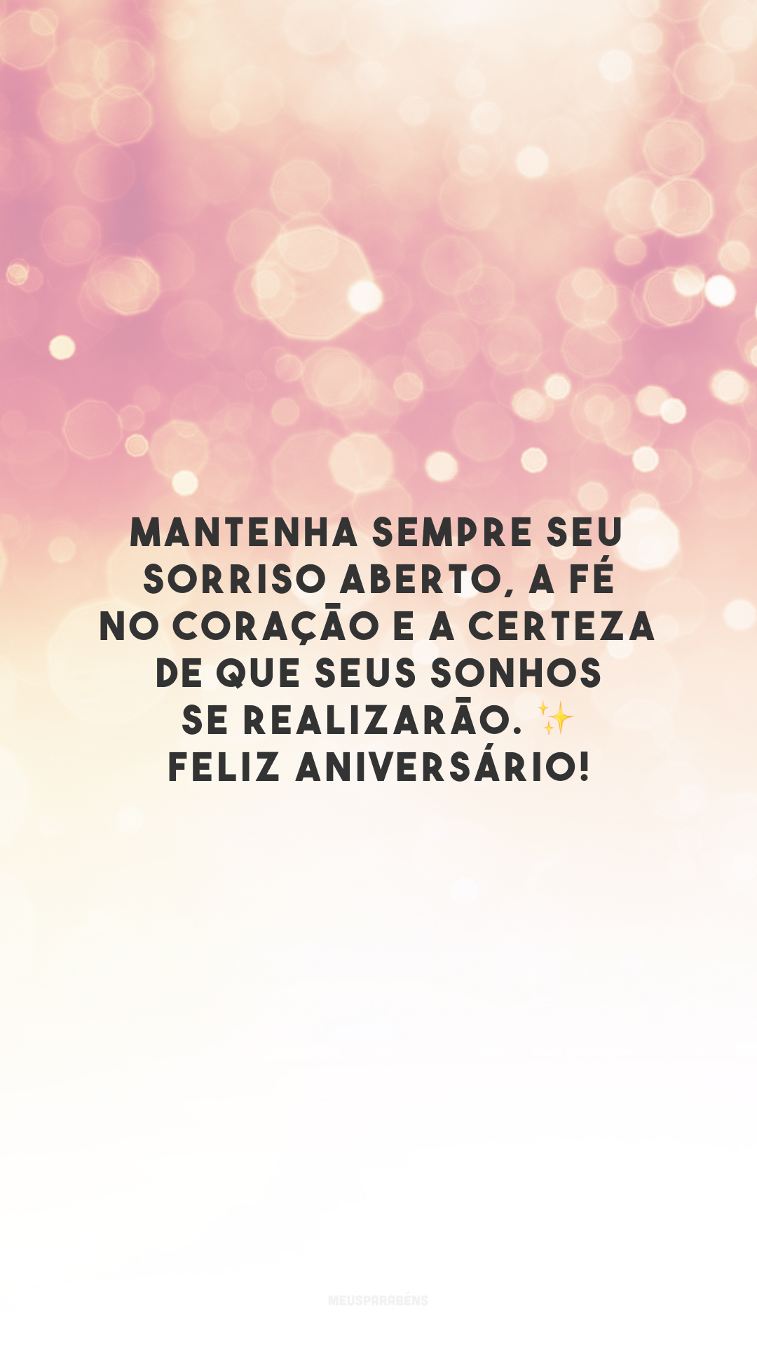 Mantenha sempre seu sorriso aberto, a fé no coração e a certeza de que seus sonhos se realizarão. ✨ Feliz aniversário!