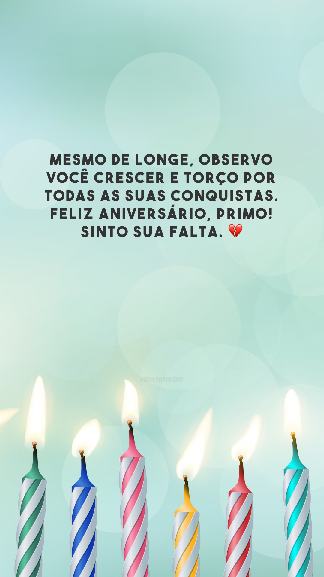 Mesmo de longe, observo você crescer e torço por todas as suas conquistas. Feliz aniversário, primo! Sinto sua falta. 💔