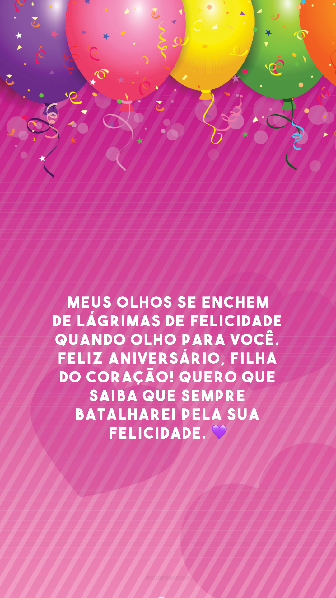 Meus olhos se enchem de lágrimas de felicidade quando olho para você. Feliz aniversário, filha do coração! Quero que saiba que sempre batalharei pela sua felicidade. 💜