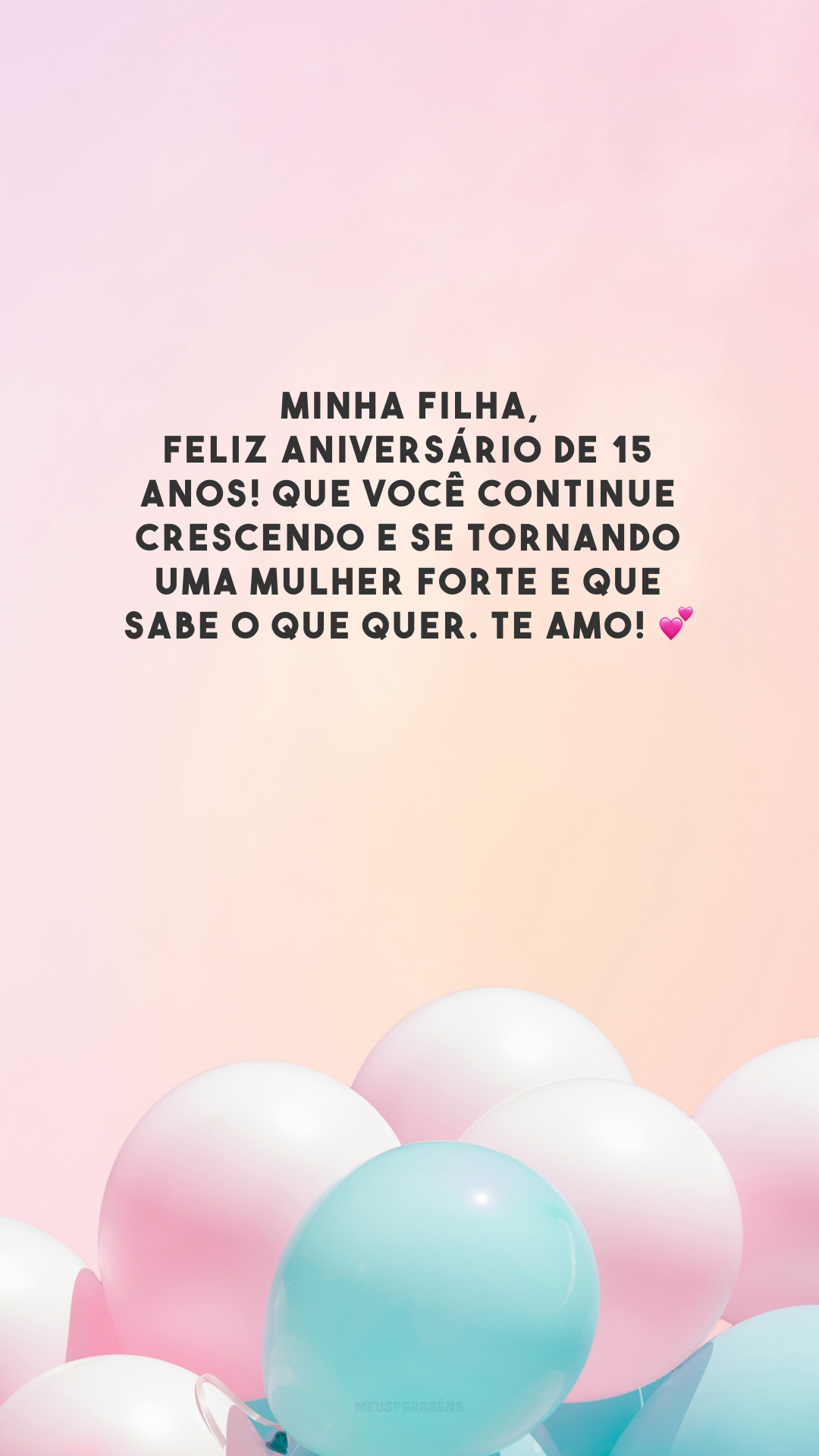 Minha filha, feliz aniversário de 15 anos! Que você continue crescendo e se tornando uma mulher forte e que sabe o que quer. Te amo! 💕