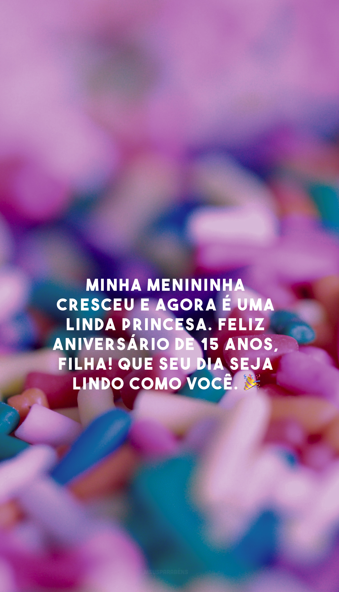 Minha menininha cresceu e agora é uma linda princesa. Feliz aniversário de 15 anos, filha! Que seu dia seja lindo como você. 🎉