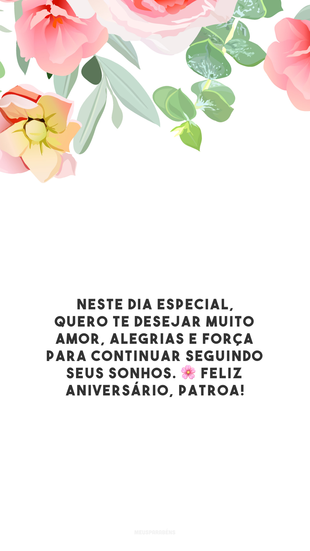 Neste dia especial, quero te desejar muito amor, alegrias e força para continuar seguindo seus sonhos. 🌸 Feliz aniversário, patroa!