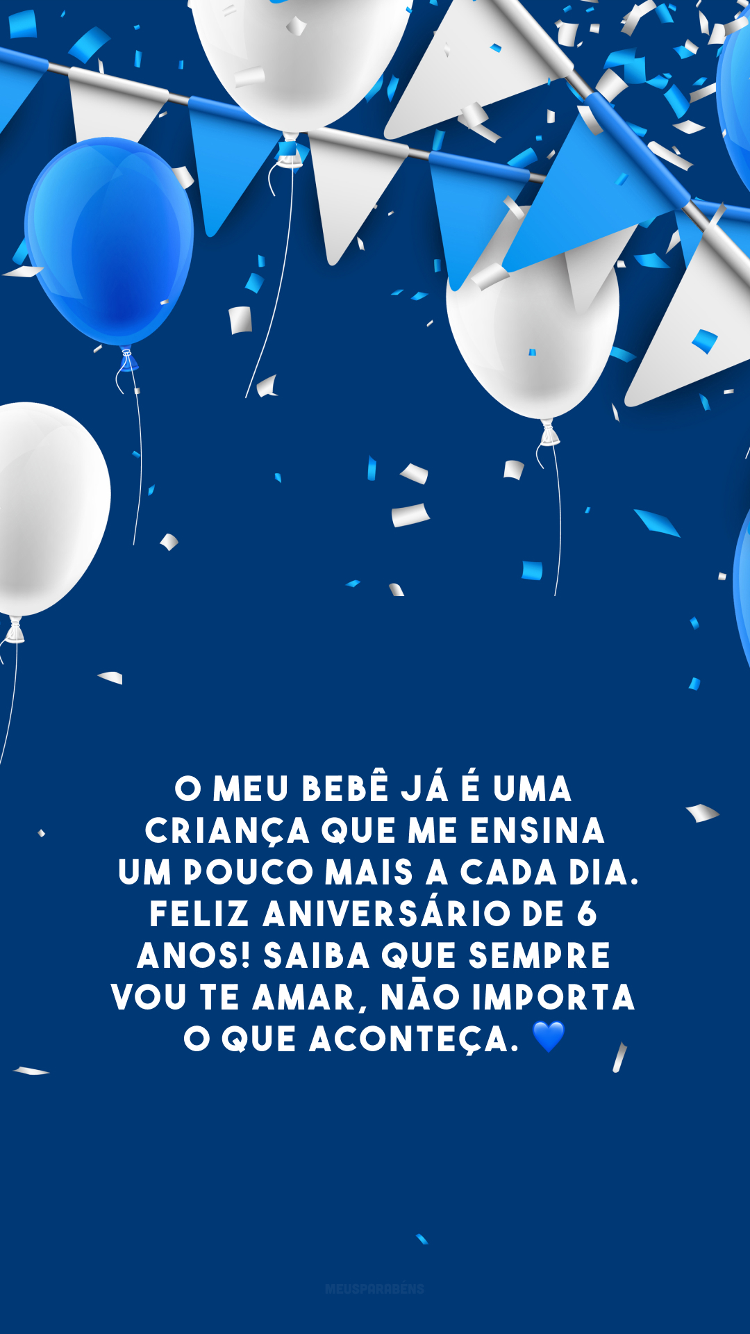 O meu bebê já é uma criança que me ensina um pouco mais a cada dia. Feliz aniversário de 6 anos! Saiba que sempre vou te amar, não importa o que aconteça. 💙