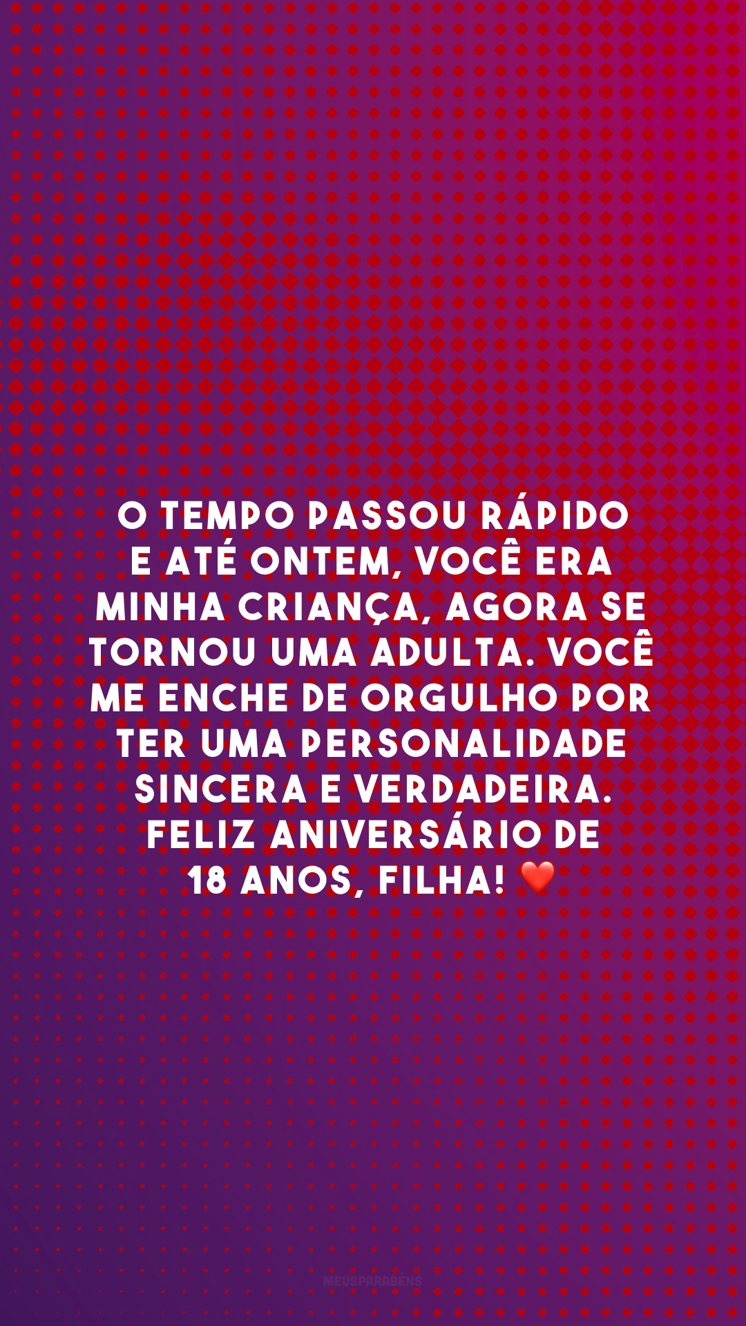 O tempo passou rápido e até ontem, você era minha criança, agora se tornou uma adulta. Você me enche de orgulho por ter uma personalidade sincera e verdadeira. Feliz aniversário de 18 anos, filha! ❤️