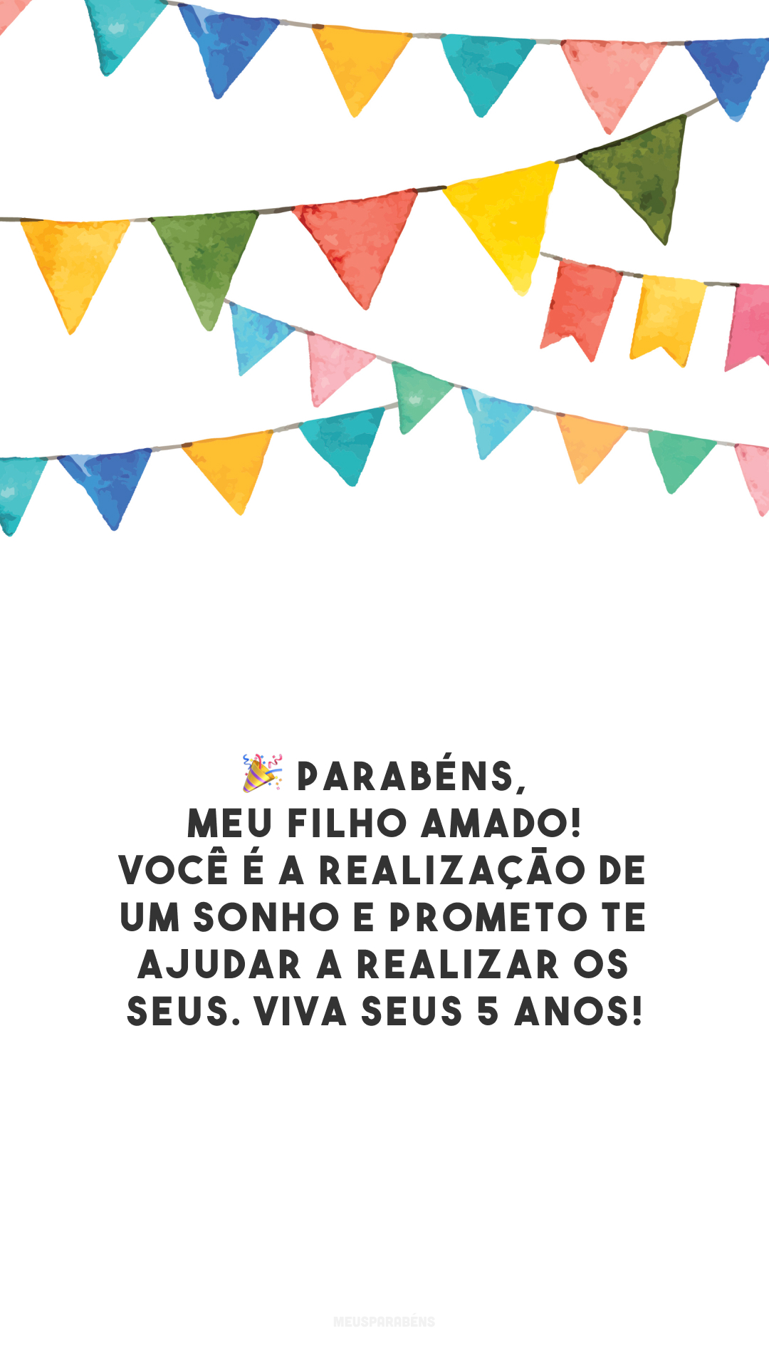 🎉 Parabéns, meu filho amado! Você é a realização de um sonho e prometo te ajudar a realizar os seus. Viva seus 5 anos!