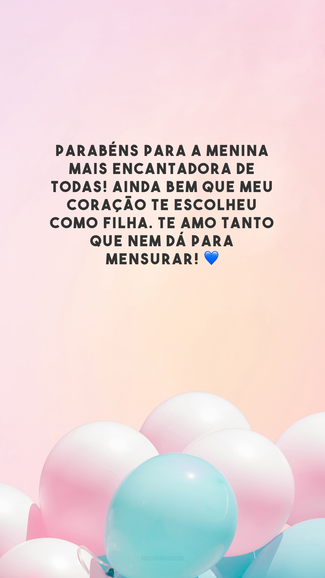 Parabéns para a menina mais encantadora de todas! Ainda bem que meu coração te escolheu como filha. Te amo tanto que nem dá para mensurar! 💙