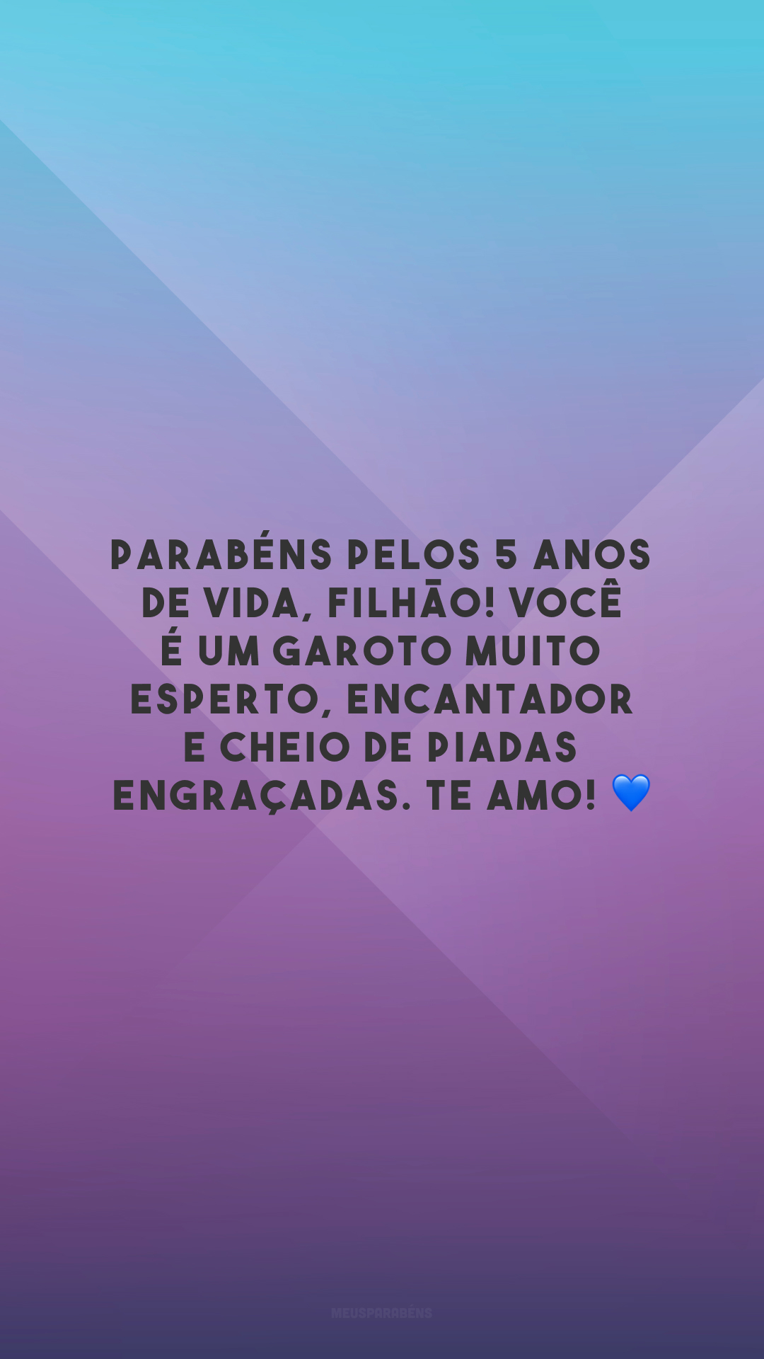 Parabéns pelos 5 anos de vida, filhão! Você é um garoto muito esperto, encantador e cheio de piadas engraçadas. Te amo! 💙