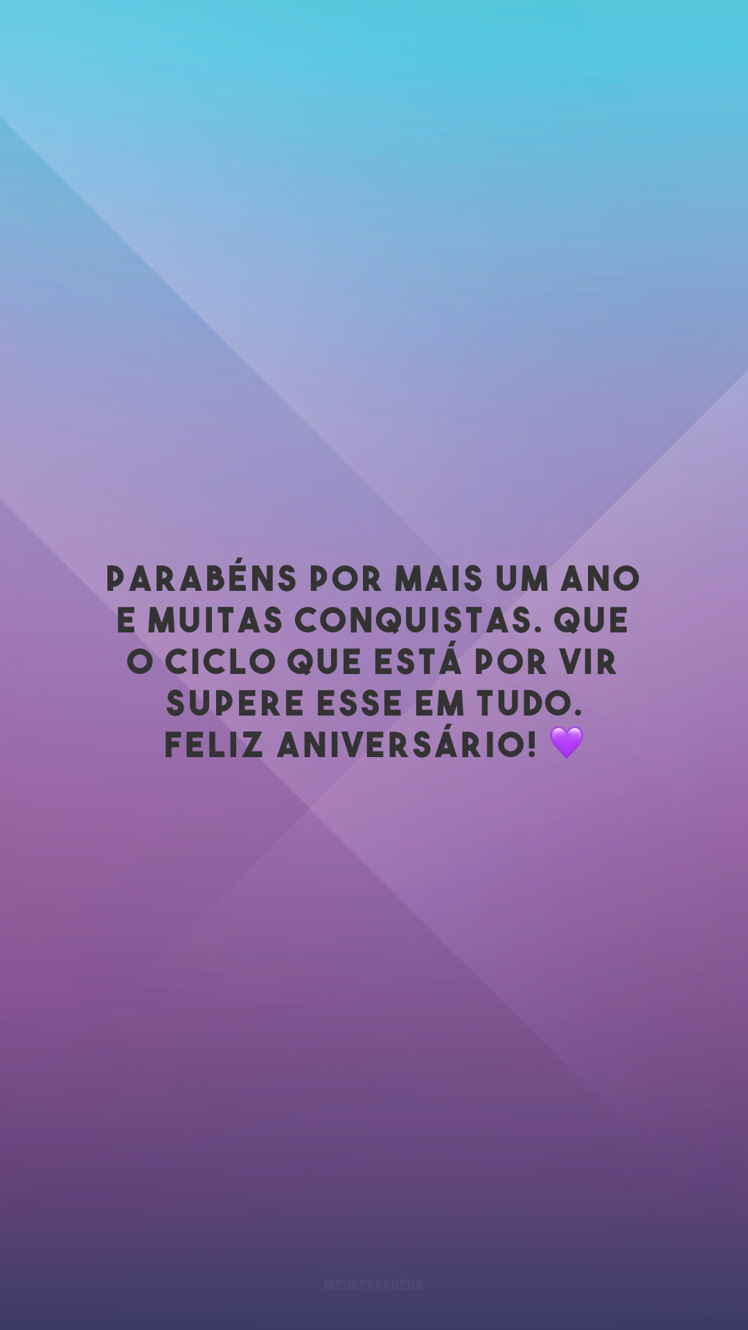 Parabéns por mais um ano e muitas conquistas. Que o ciclo que está por vir supere esse em tudo. Feliz aniversário! 💜