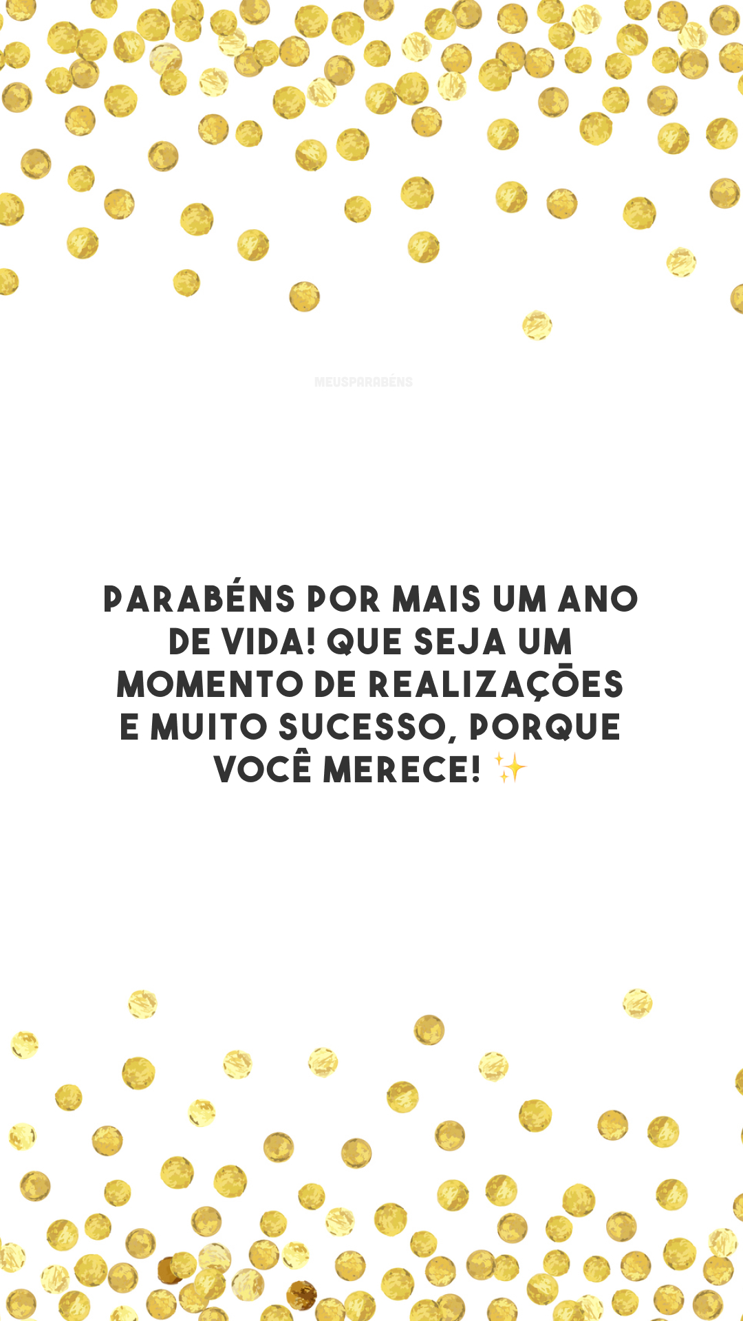 Parabéns por mais um ano de vida! Que seja um momento de realizações e muito sucesso, porque você merece! ✨