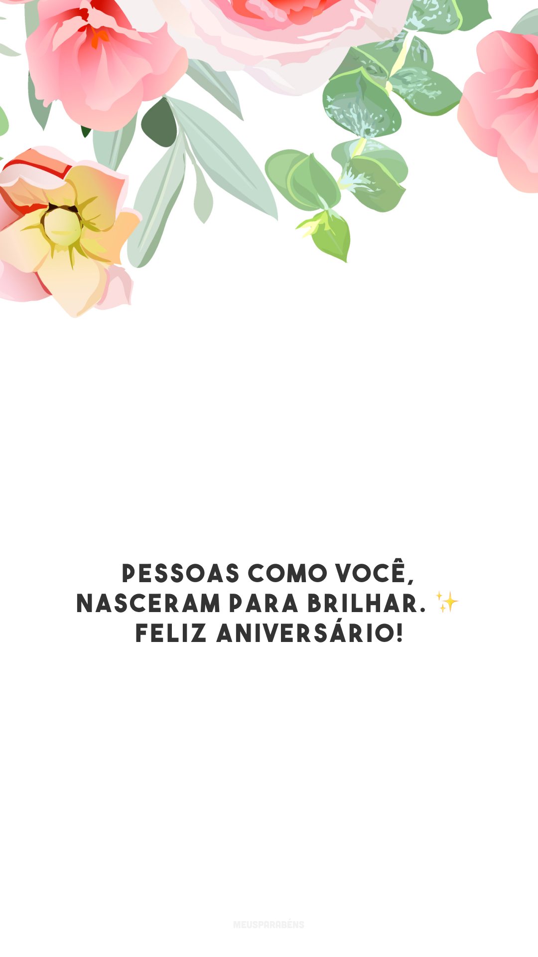 Pessoas como você, nasceram para brilhar. ✨ Feliz aniversário!