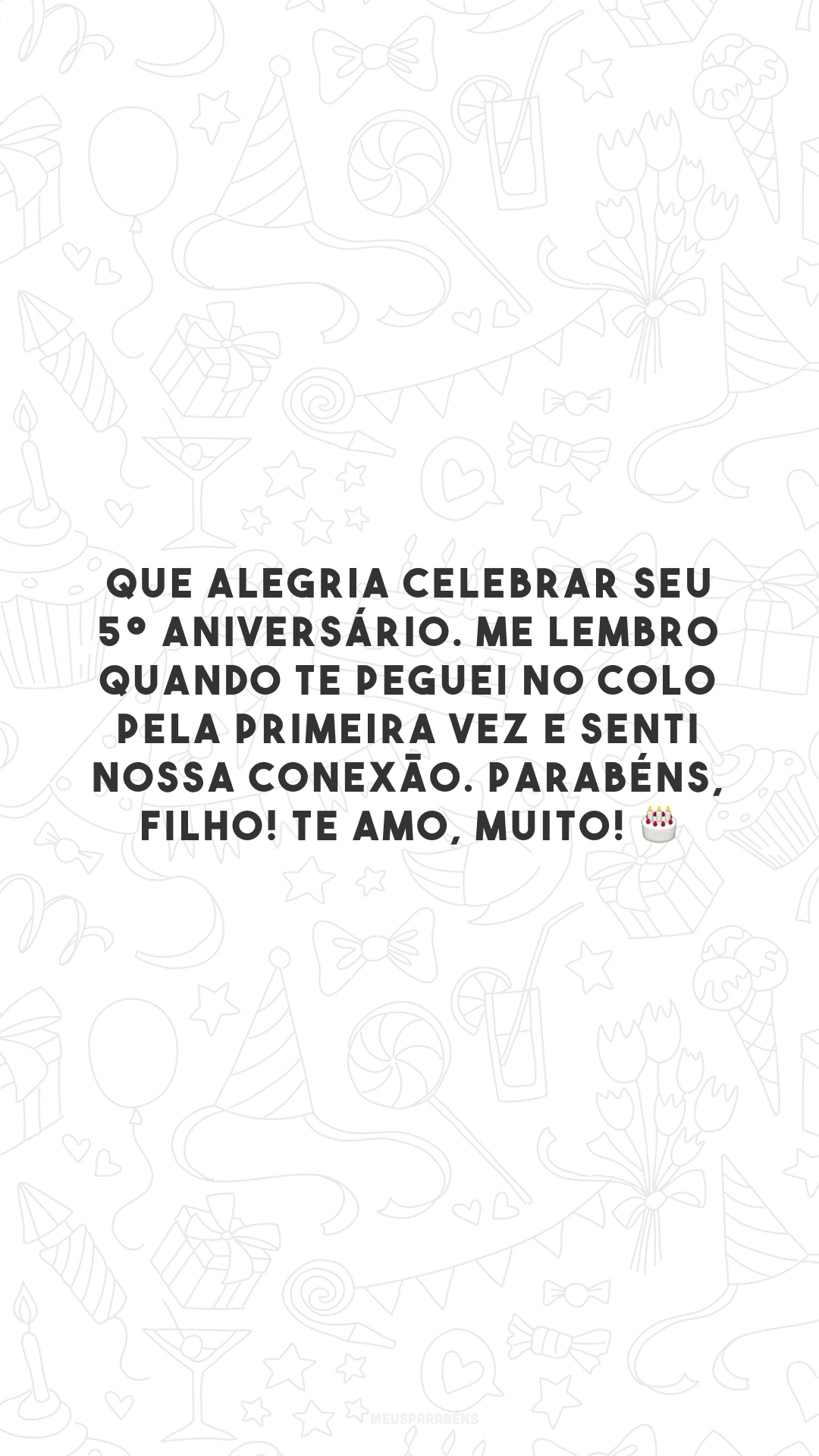 Que alegria celebrar seu 5º aniversário. Me lembro quando te peguei no colo pela primeira vez e senti nossa conexão. Parabéns, filho! Te amo, muito! 🎂