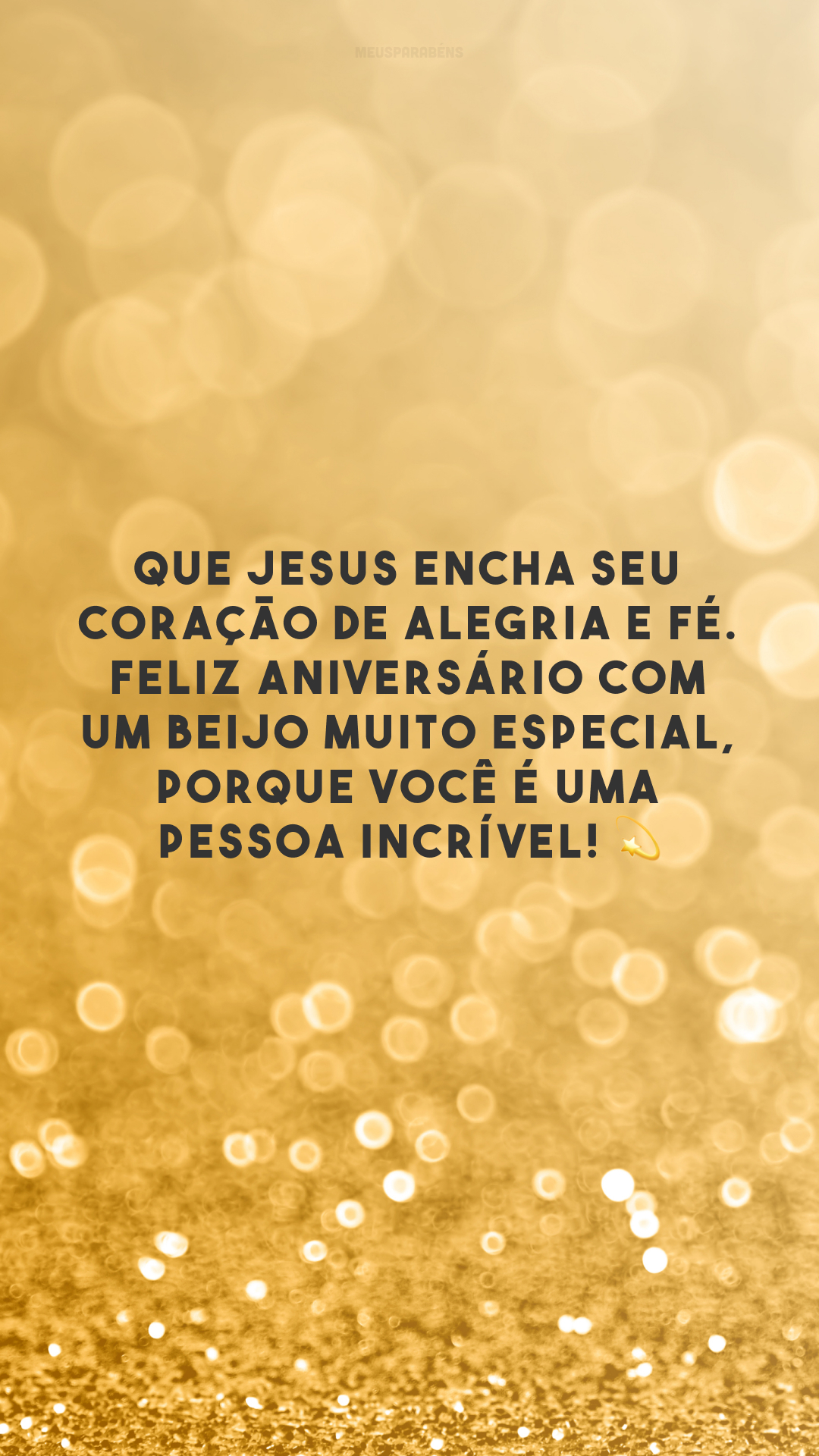 Que Jesus encha seu coração de alegria e fé. Feliz aniversário com um beijo muito especial, porque você é uma pessoa incrível! 💫