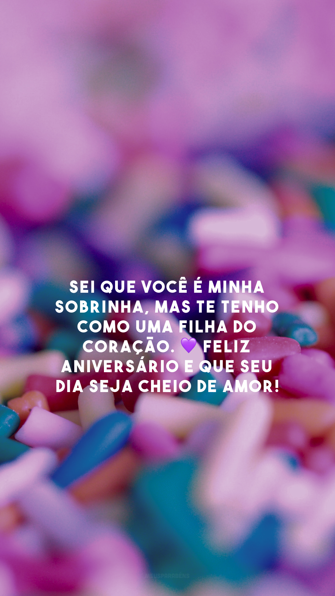 Sei que você é minha sobrinha, mas te tenho como uma filha do coração. 💜 Feliz aniversário e que seu dia seja cheio de amor!