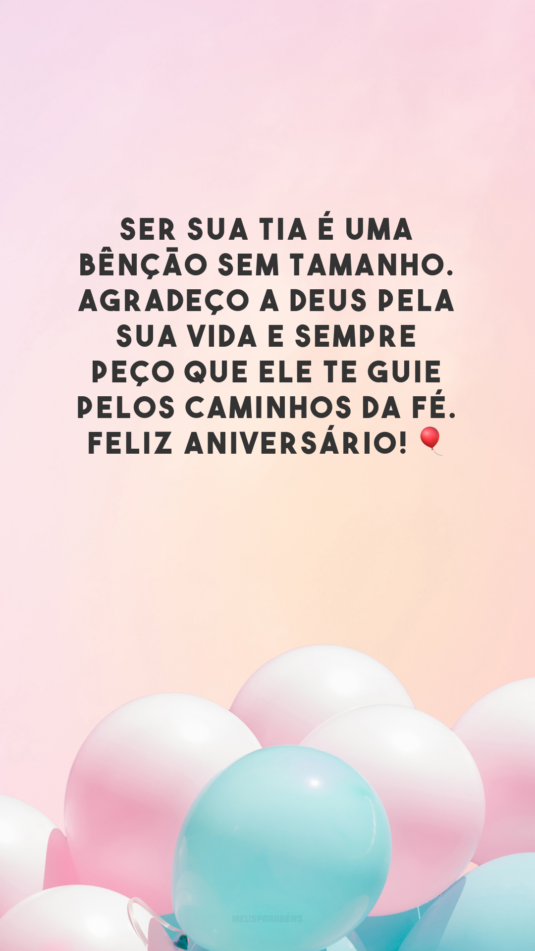 Ser sua tia é uma bênção sem tamanho. Agradeço a Deus pela sua vida e sempre peço que Ele te guie pelos caminhos da fé. Feliz aniversário! 🎈